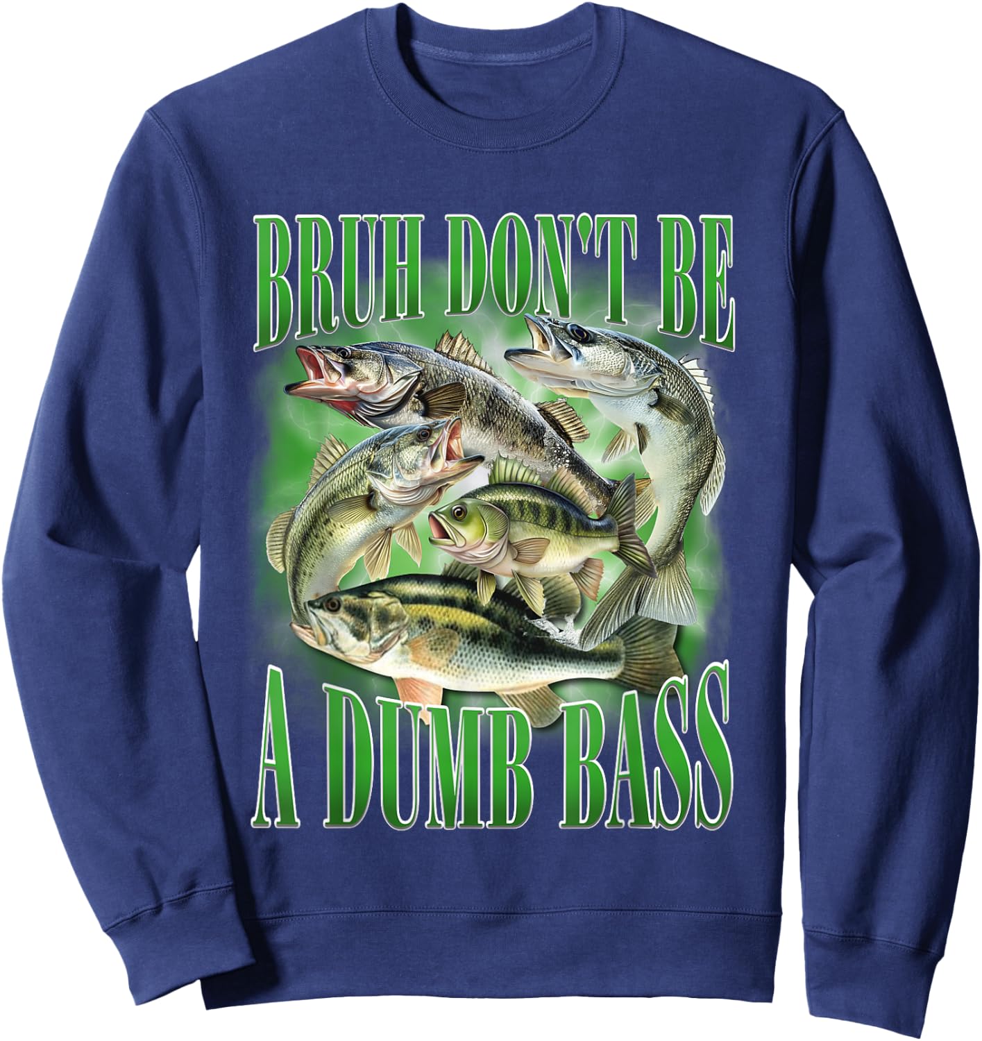 Fishing Bruh Don't Be A Dumb Bass Fish Funny Fishing Dad Sweatshirt - Sweatshirt | Navy