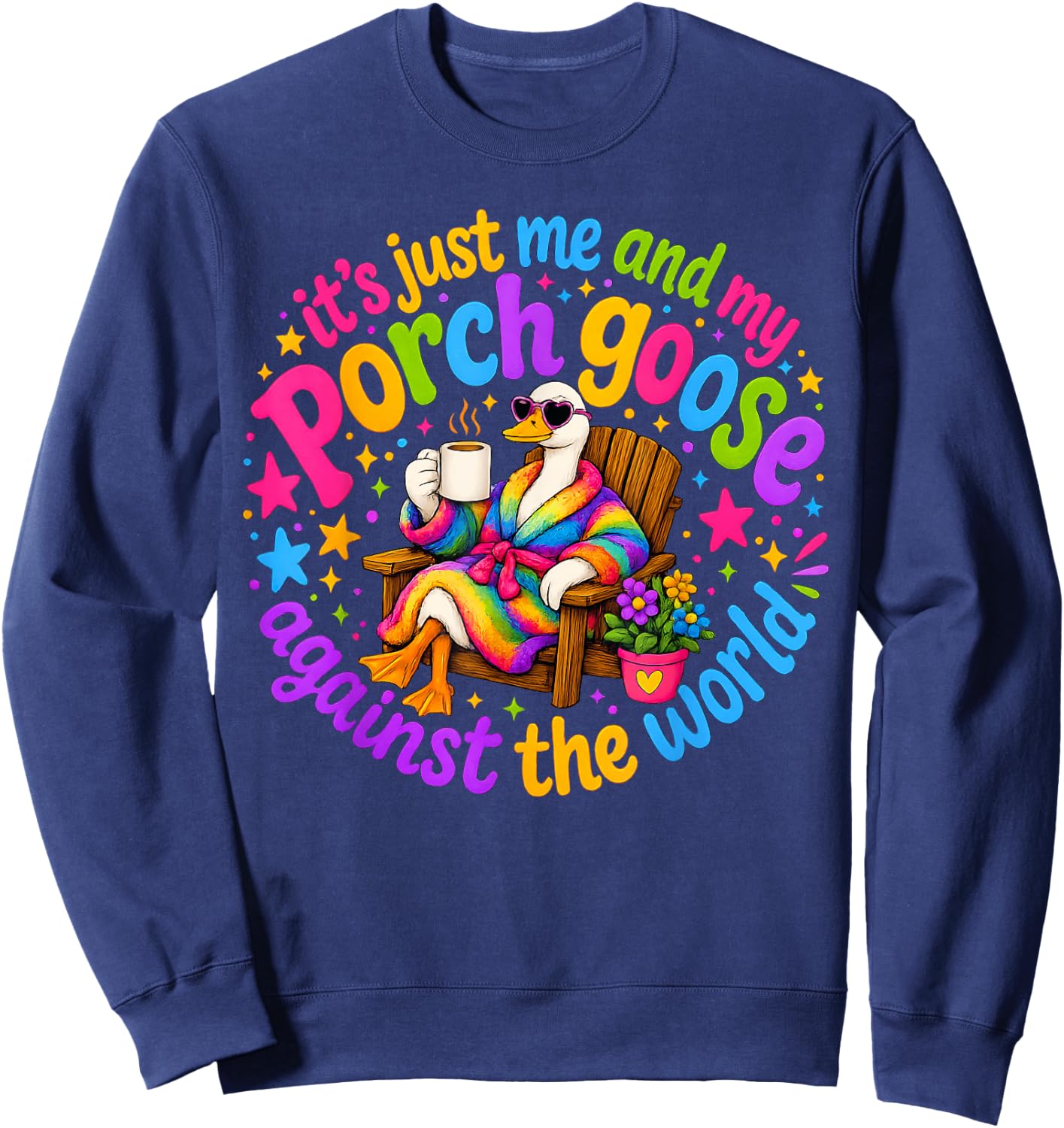 It's Just-Me and My Porch Goose Against The World, Goose Sweatshirt - Sweatshirt | Navy