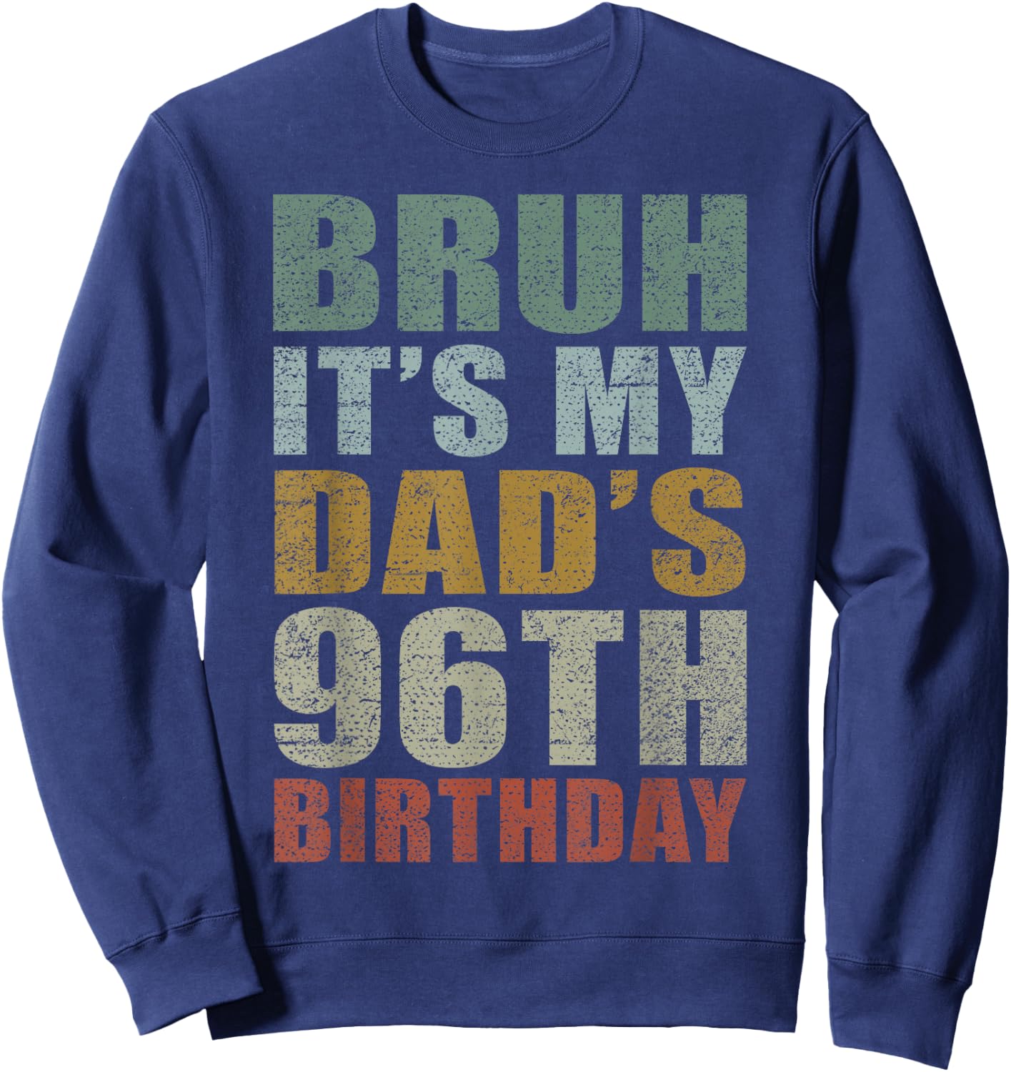 Bruh It's My Dad's 96th Birthday Retro 96 Years Old Bday Sweatshirt - Sweatshirt | Navy