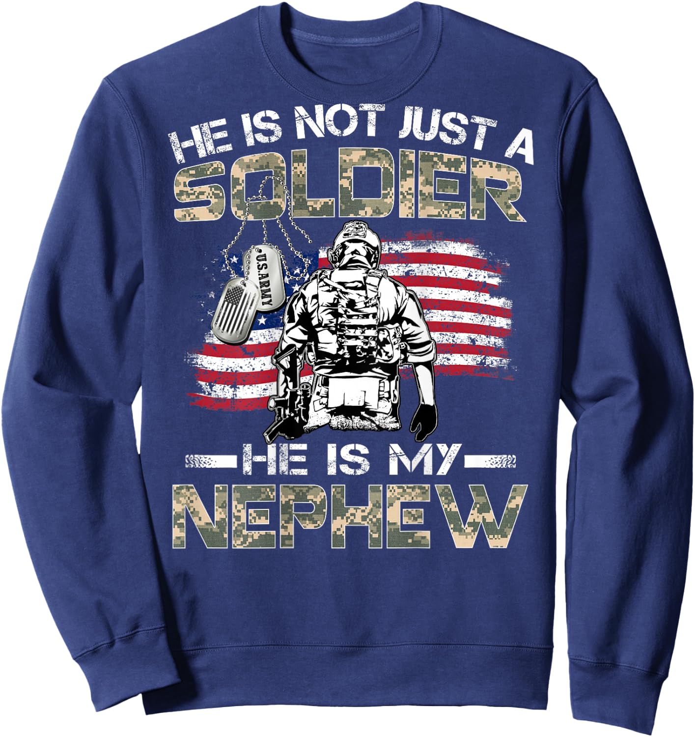 He Is Not Just A Soldier He Is My Nephew Proud Army Nephew Sweatshirt - Sweatshirt | Navy
