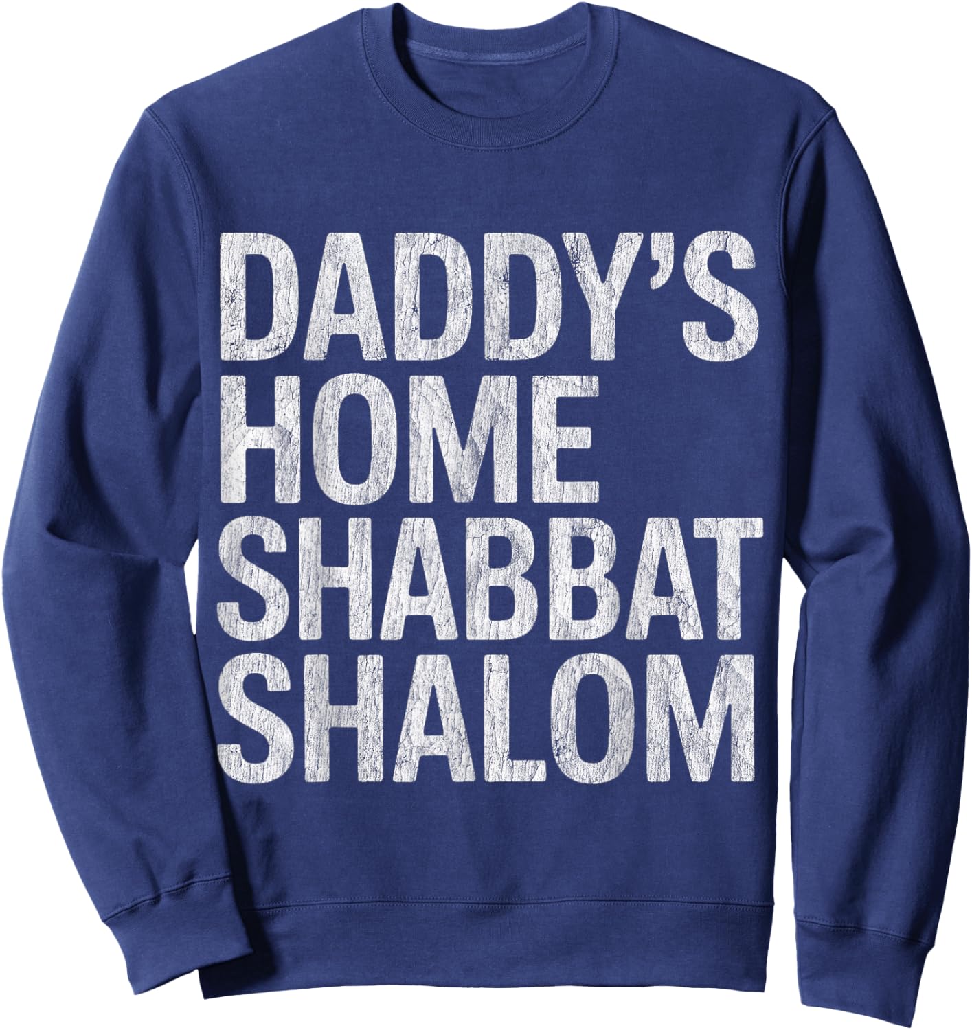Daddy’s Home Shabbat Shalom Funny Jewish Humor Sweatshirt - Sweatshirt | Navy