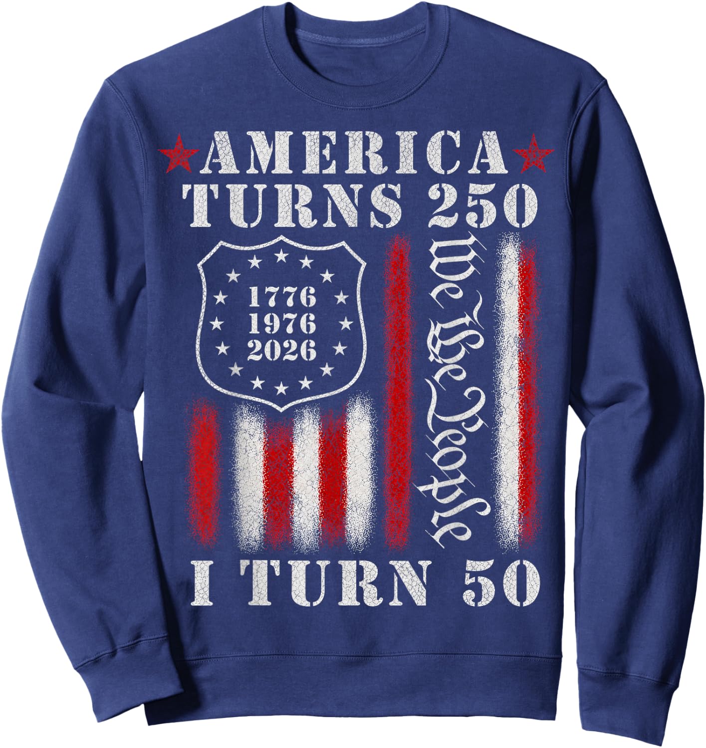 America Turns 250 I Turn 50 1976 Funny 50th Birthday Sweatshirt - Sweatshirt | Navy