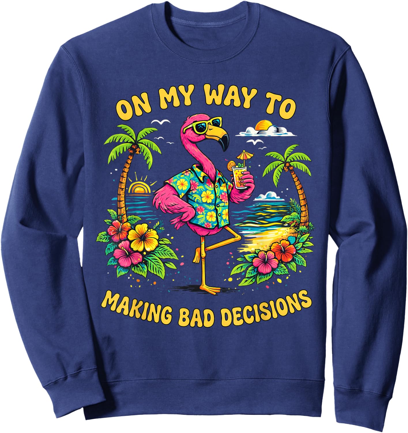 On My Way to Making Bad Decisions Flamingo Summer Vacation Sweatshirt - Sweatshirt | Navy