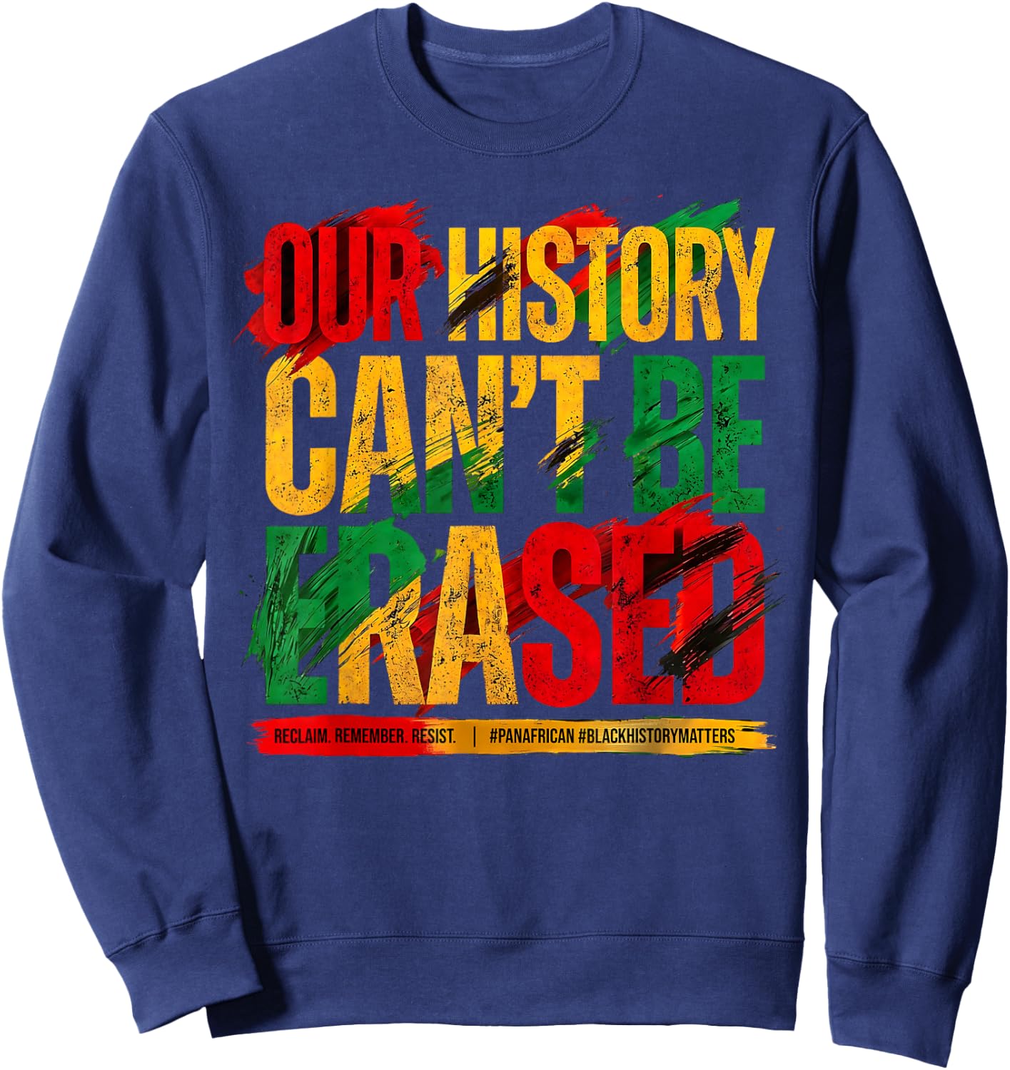 Juneteenth Our History Can't Be Erased Black History Freedom Sweatshirt - Sweatshirt | Navy