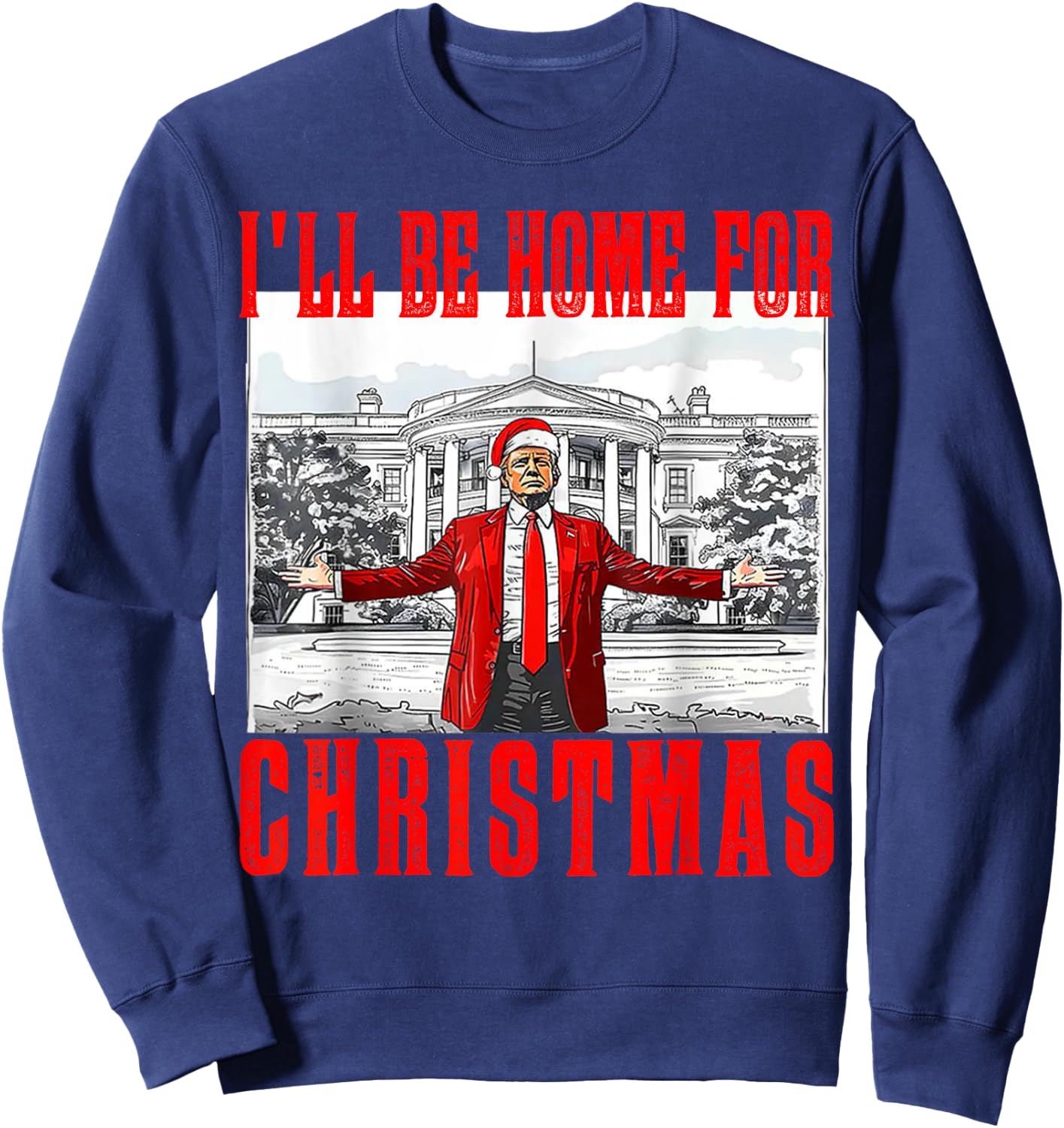 I'll Be Home For Christmas Santa Funny Trump Xmas Pajamas Sweatshirt - Sweatshirt | Navy