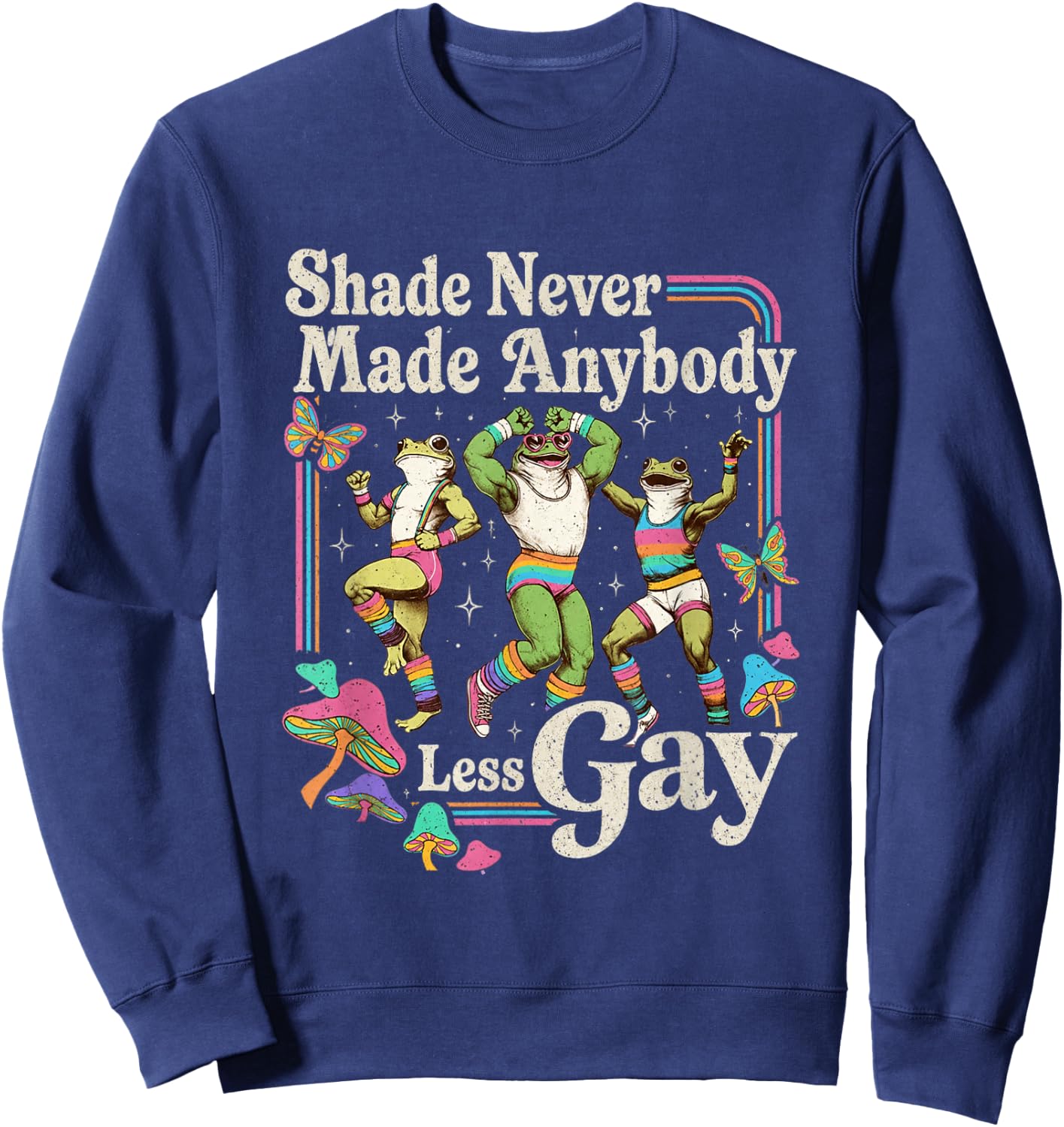 Shade Never Made Anybody Less Gay Funny LGBT Pride Men Sweatshirt - Sweatshirt | Navy