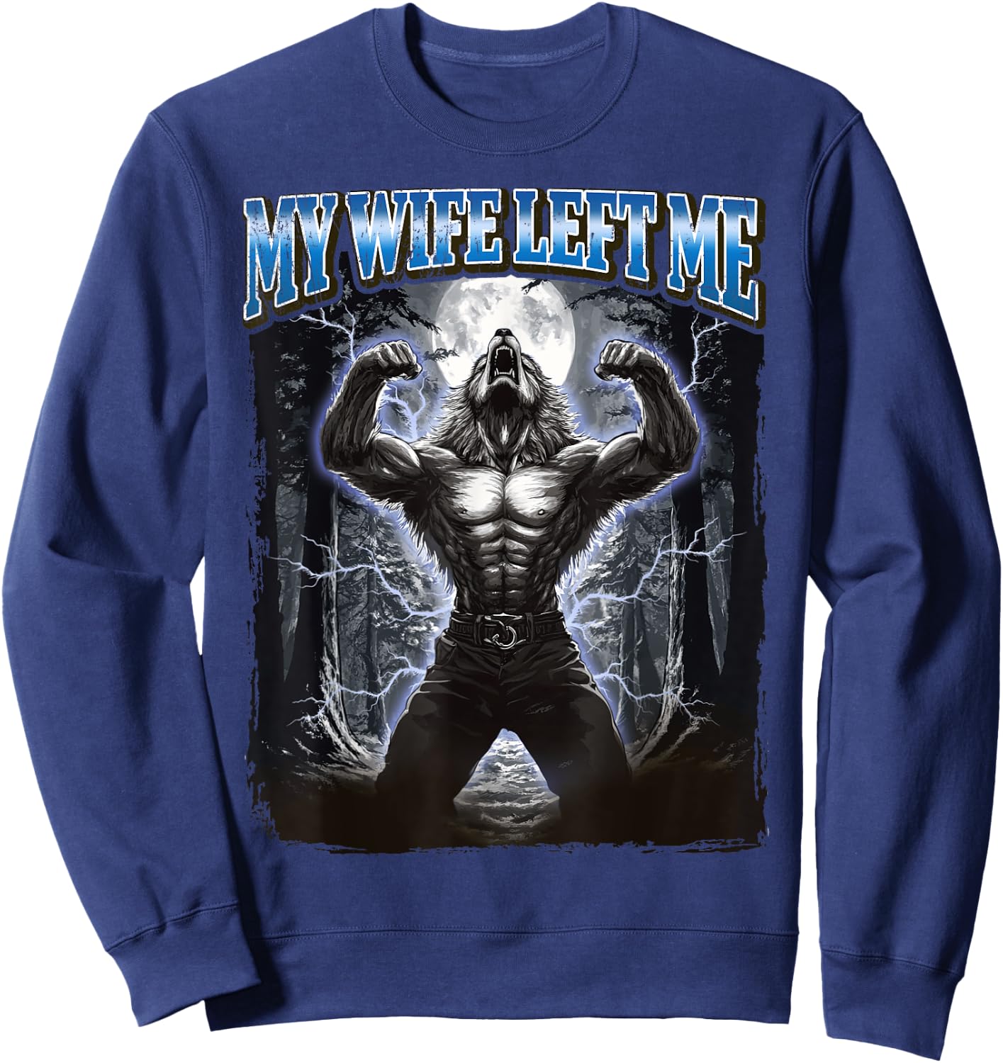 My Wife Left Me Funny Werewolf Meme Sweatshirt - Sweatshirt | Navy