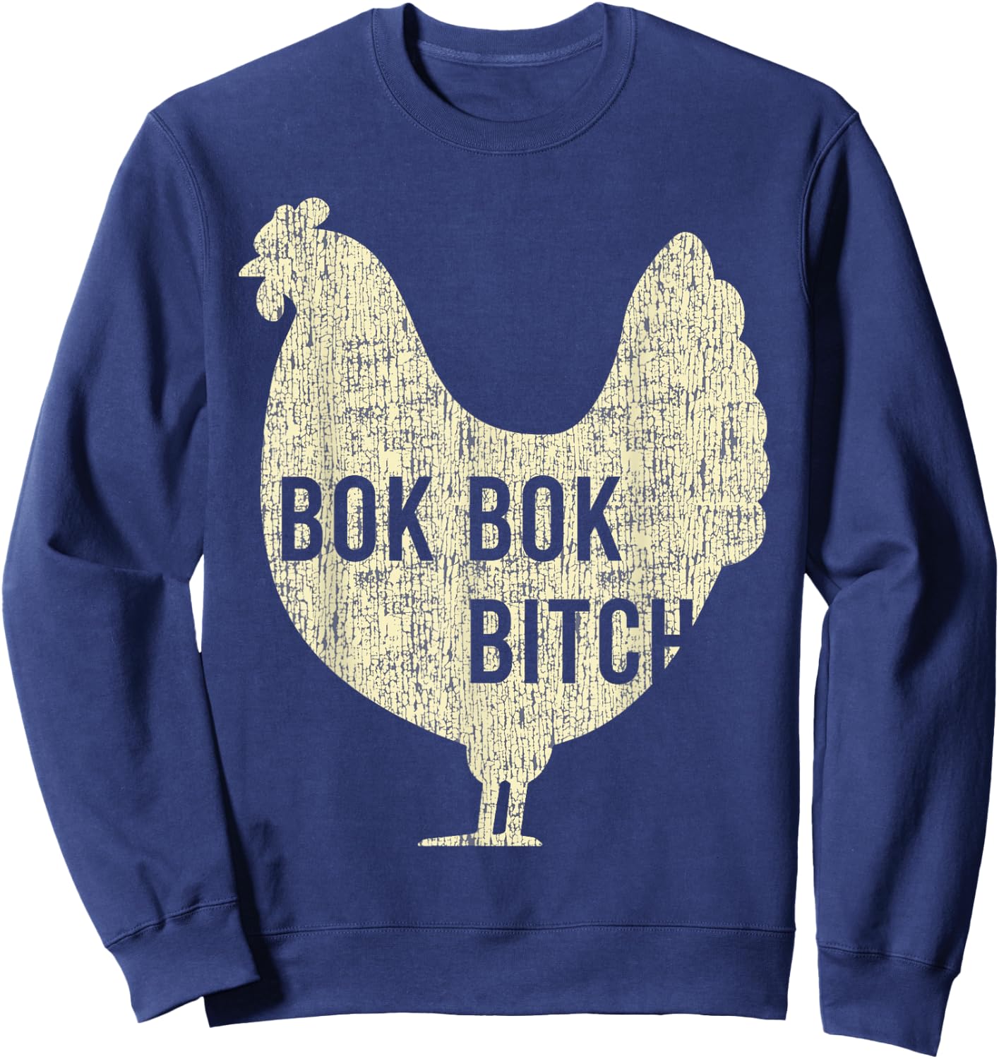 Bok Bok Bitch Chicken Funny Farm Rooster Sweatshirt - Sweatshirt | Navy