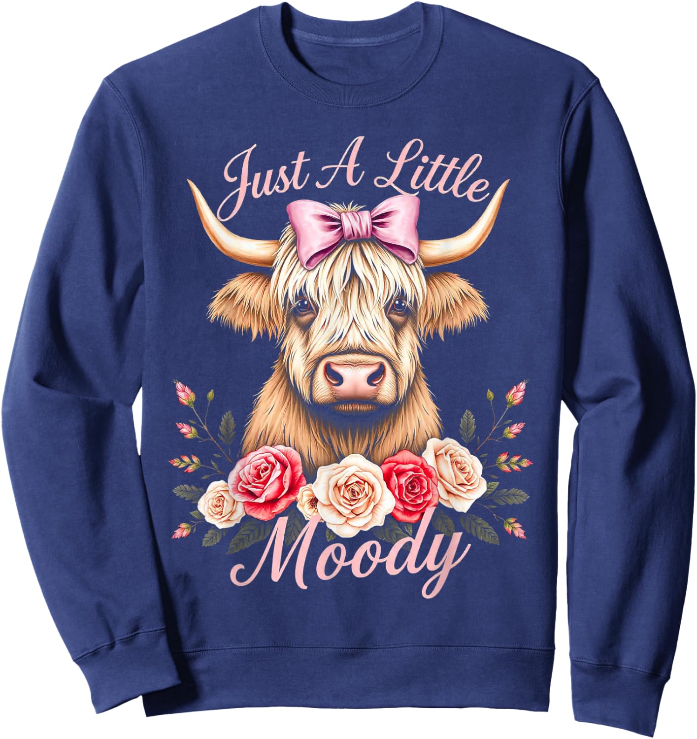 Highland Cow Just A Little Moody Funny Farm Flower for lady Sweatshirt - Sweatshirt | Navy