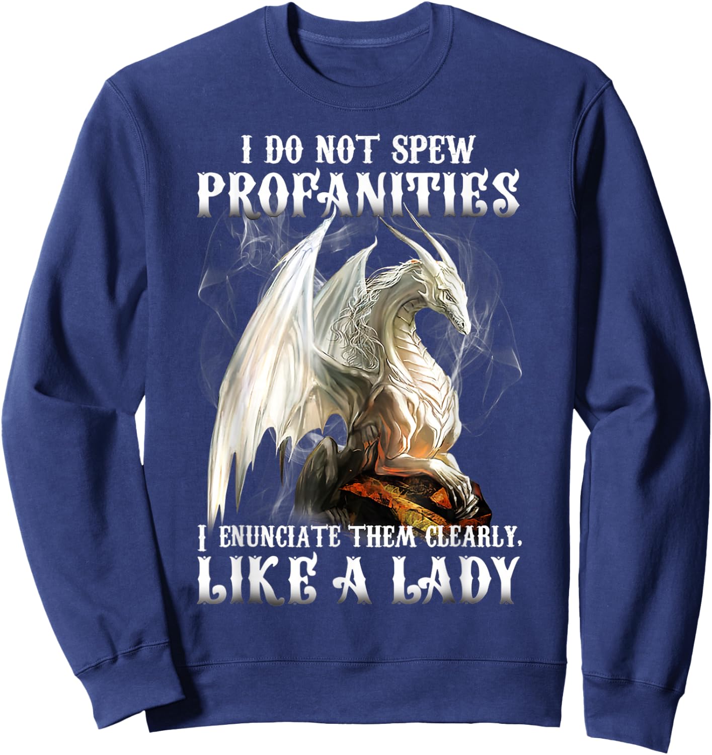 Dragon I Do Not Spew Profanities I Enunciate Them Clearly Sweatshirt - Sweatshirt | Navy