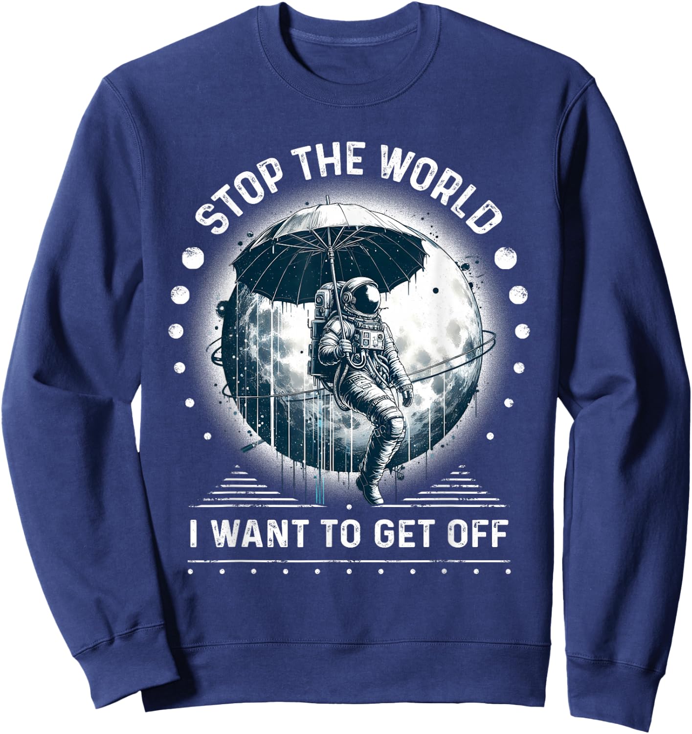 Astronaut in Space Stop the World I Want to Get Off Space Sweatshirt - Sweatshirt | Navy