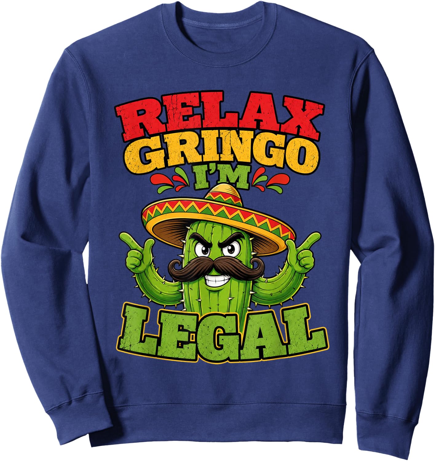 Relax Gringo Im Legal Funny Cinco De Mayo Mexican Immigrant Sweatshirt - Sweatshirt | Navy