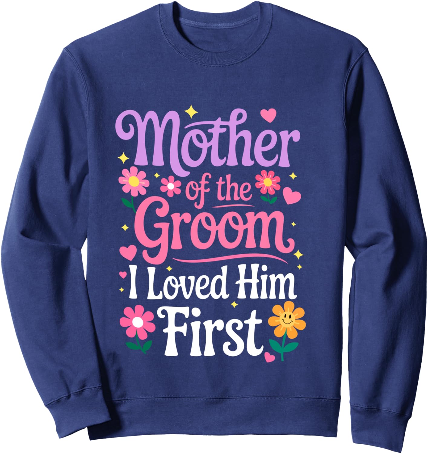 Mother Of The Groom I Loved Him First Shirt Women Sweatshirt - Sweatshirt | Navy
