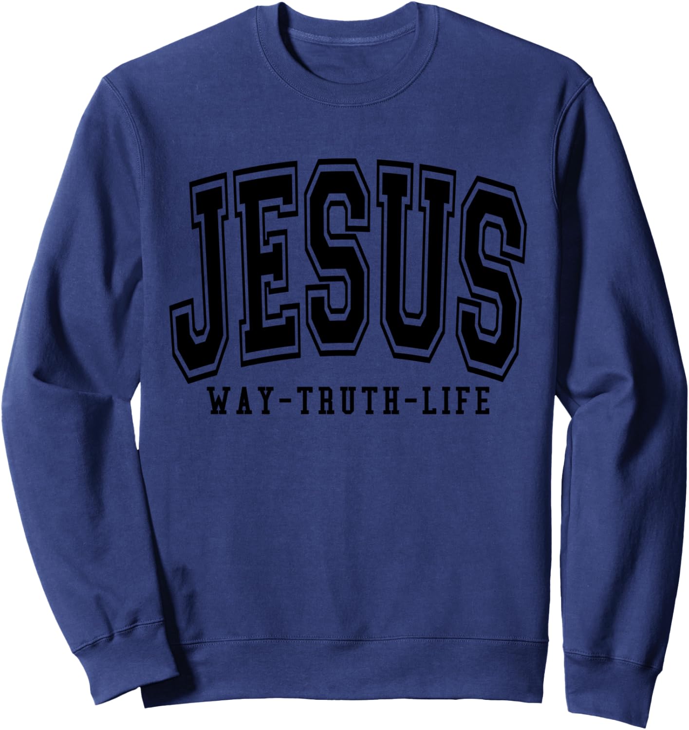 Jesus Way Truth Life Christian Bible Verse Sweatshirt - Sweatshirt | Navy