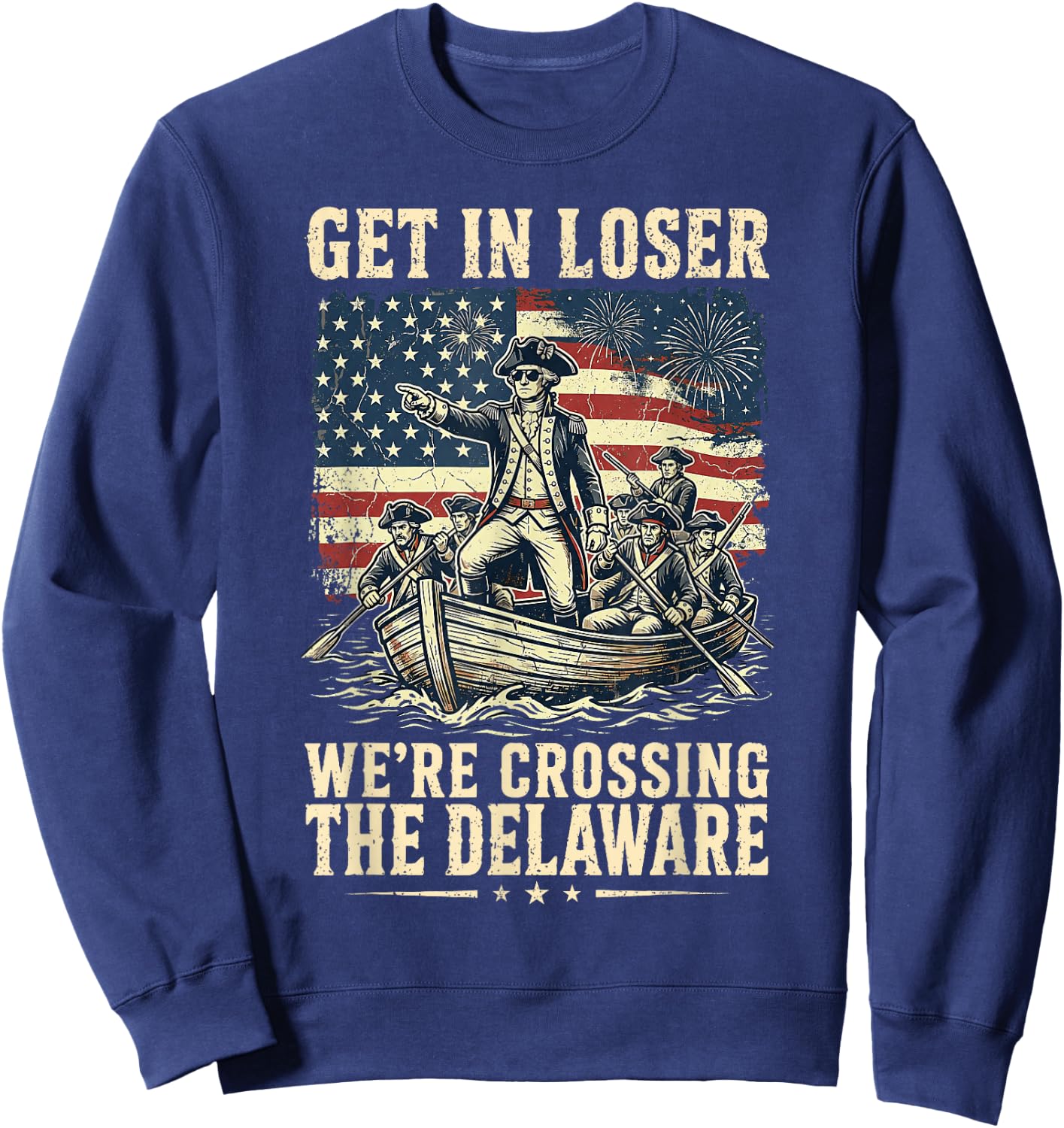 Vintage 4th of July Get in Loser We're Crossing The Delaware Sweatshirt - Sweatshirt | Navy