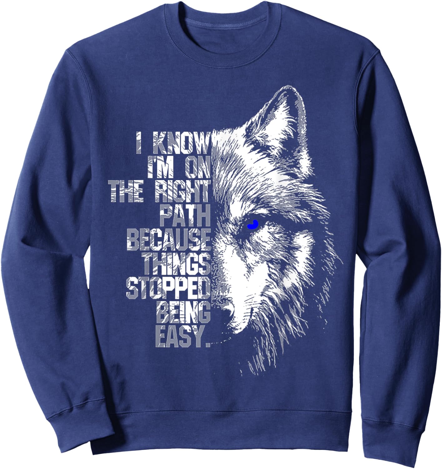 Wolf I Know I'm On The Right Path Because Things Stopped Sweatshirt - Sweatshirt | Navy