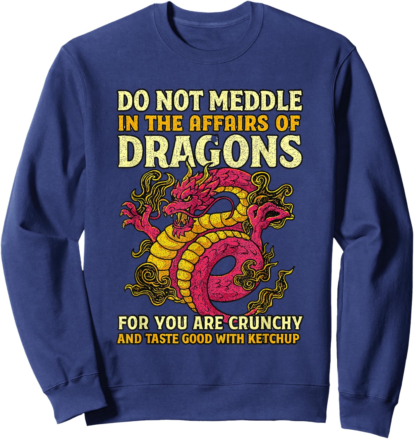 Dragons for You are Crunchy Taste Good with Ketchup Sweatshirt - Sweatshirt | Navy