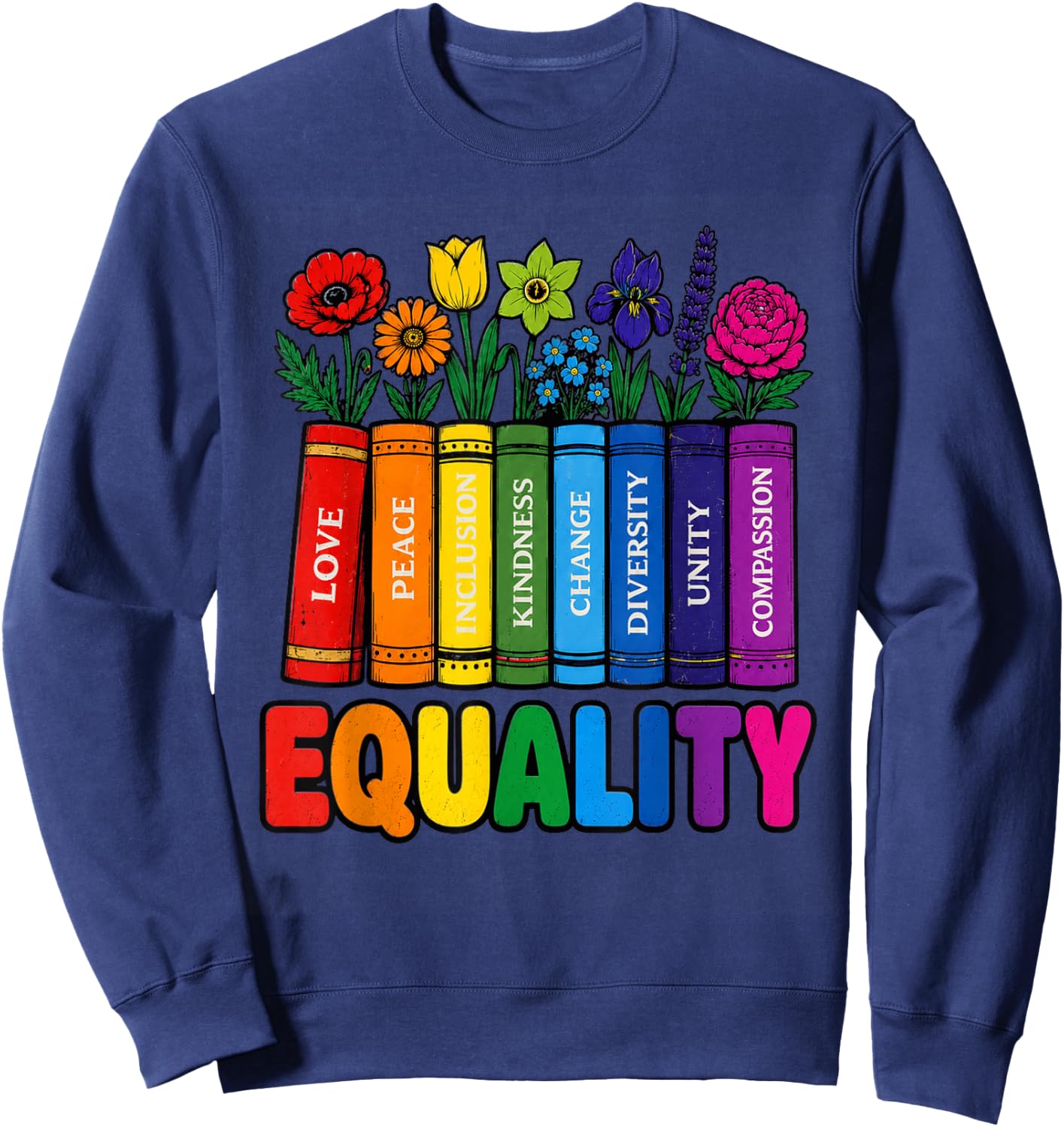 Equality Rainbow Books and Flowers Love Peace LGBTQ Pride Sweatshirt - Sweatshirt | Navy