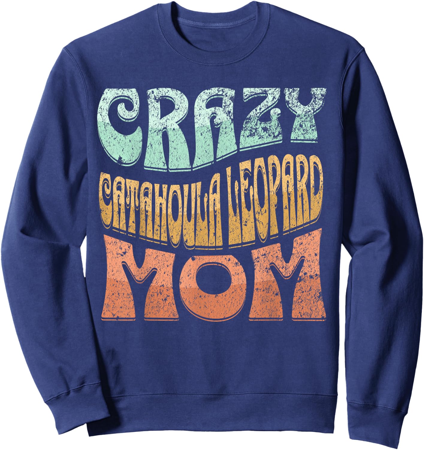 Crazy Catahoula Leopard Mom, Dog Mom Sweatshirt - Sweatshirt | Navy