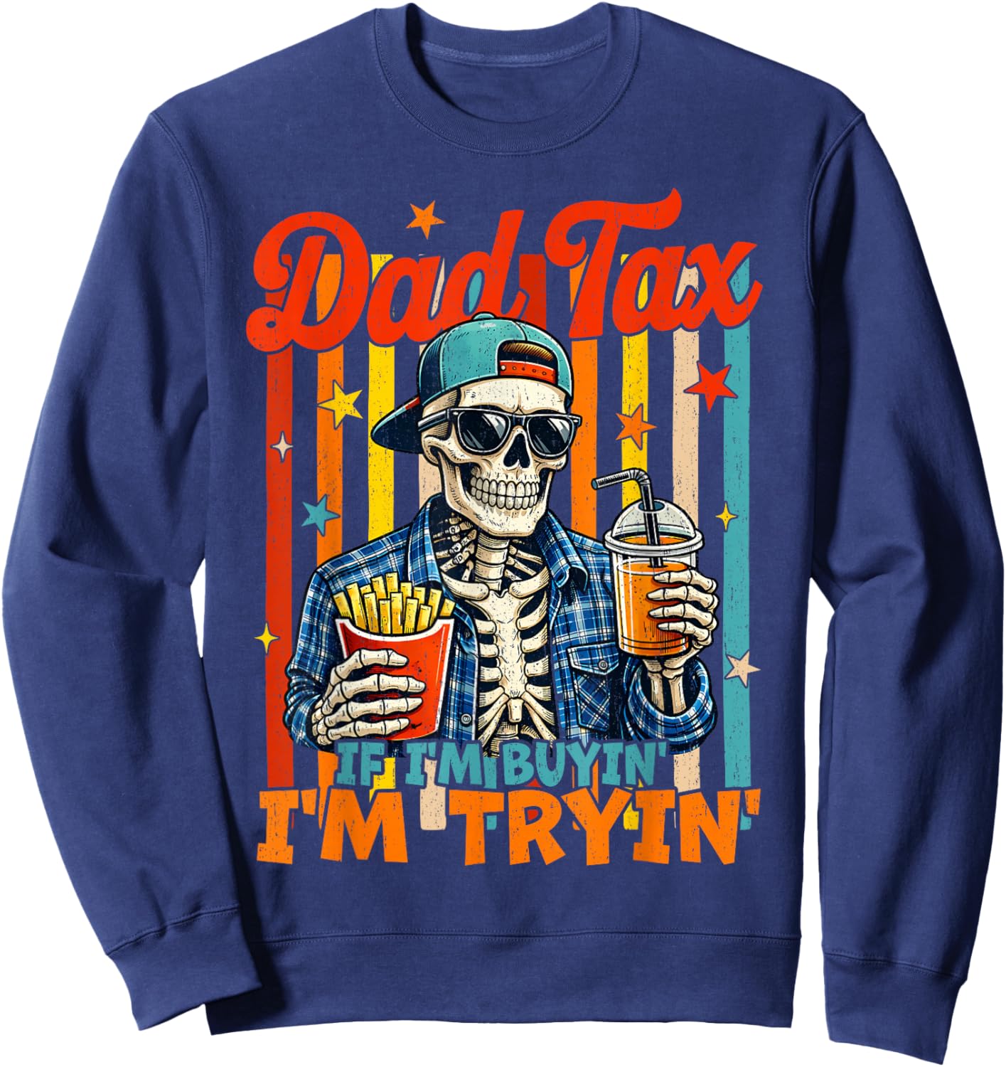 Dad Tax If I'm Buying I'm Trying Skeleton Fathers Day Men Sweatshirt - Sweatshirt | Navy