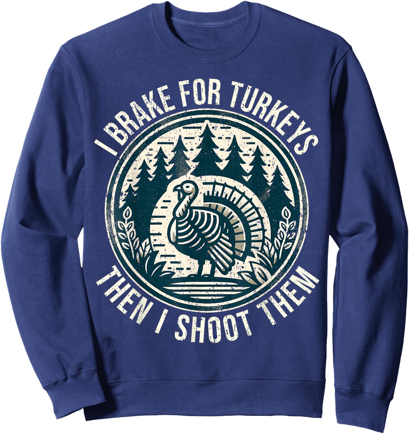 Turkey Hunting I Brake For Turkeys I Turkey Hunter Sweatshirt - Sweatshirt | Navy
