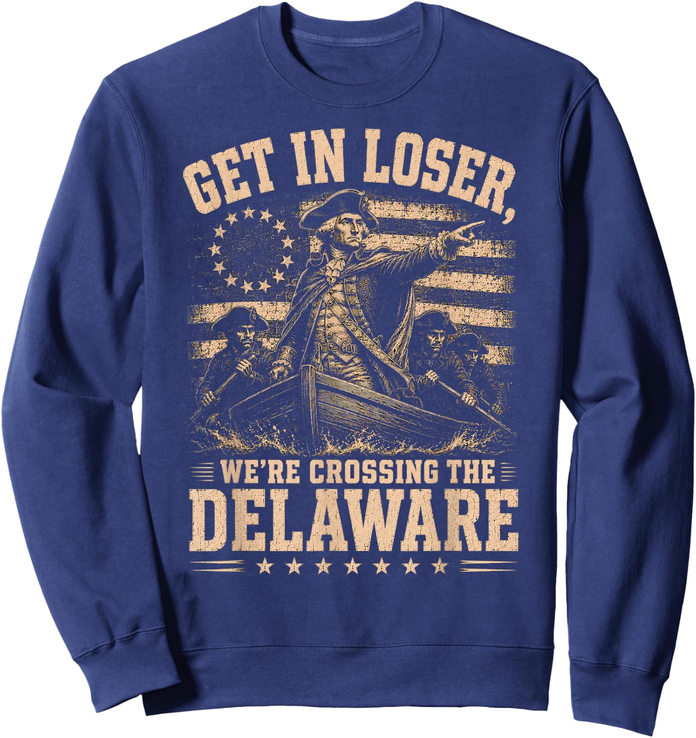 Get in Loser We're Crossing the Delaware George Washington Sweatshirt - Sweatshirt | Navy