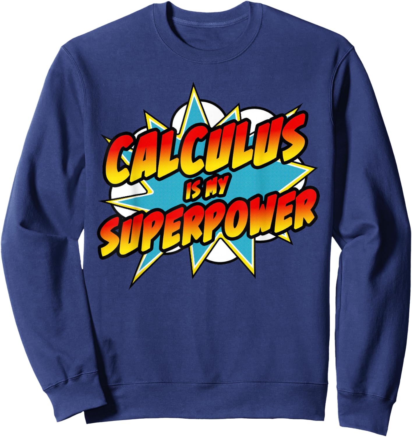 Calculus Is My Superpower | Superhero Comic Math Teacher Men Women Girls Kids Sweatshirt - Sweatshirt | Navy