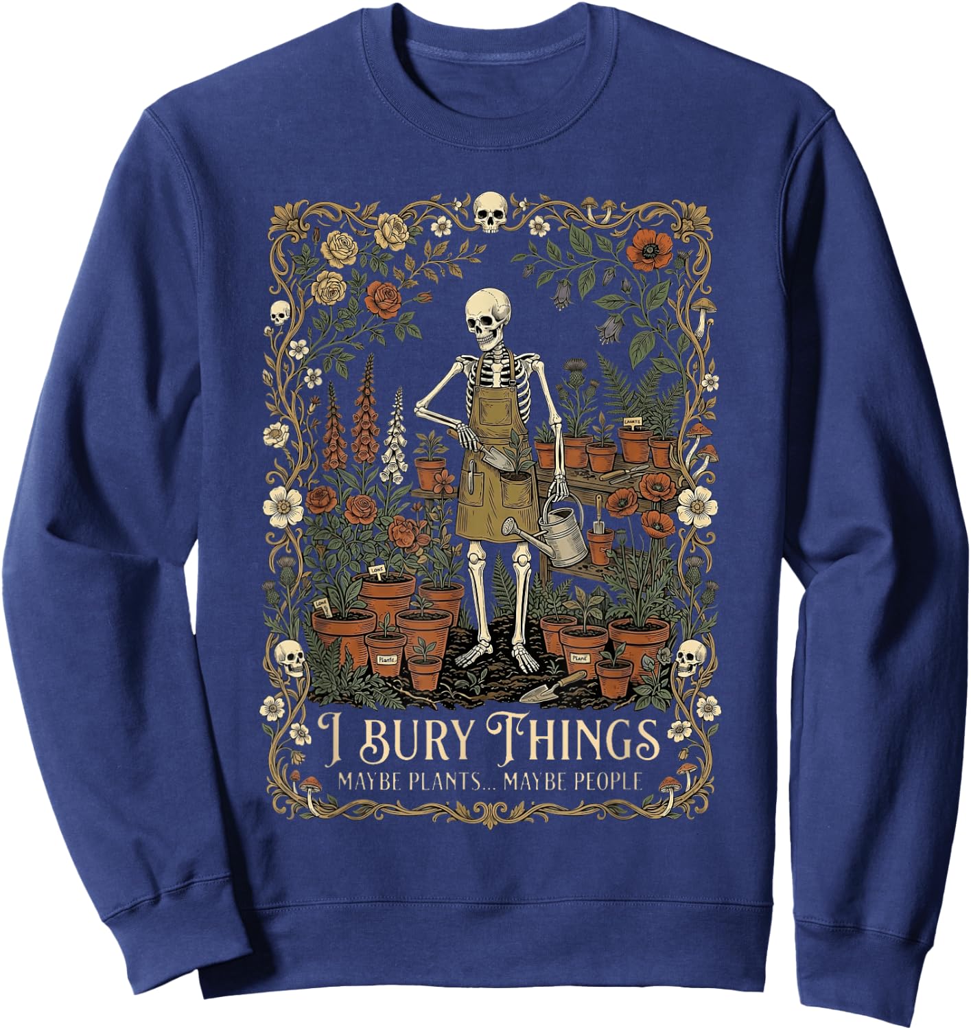 I Bury Things Maybe Plants Maybe People Funny Skeleton Men Sweatshirt - Sweatshirt | Navy
