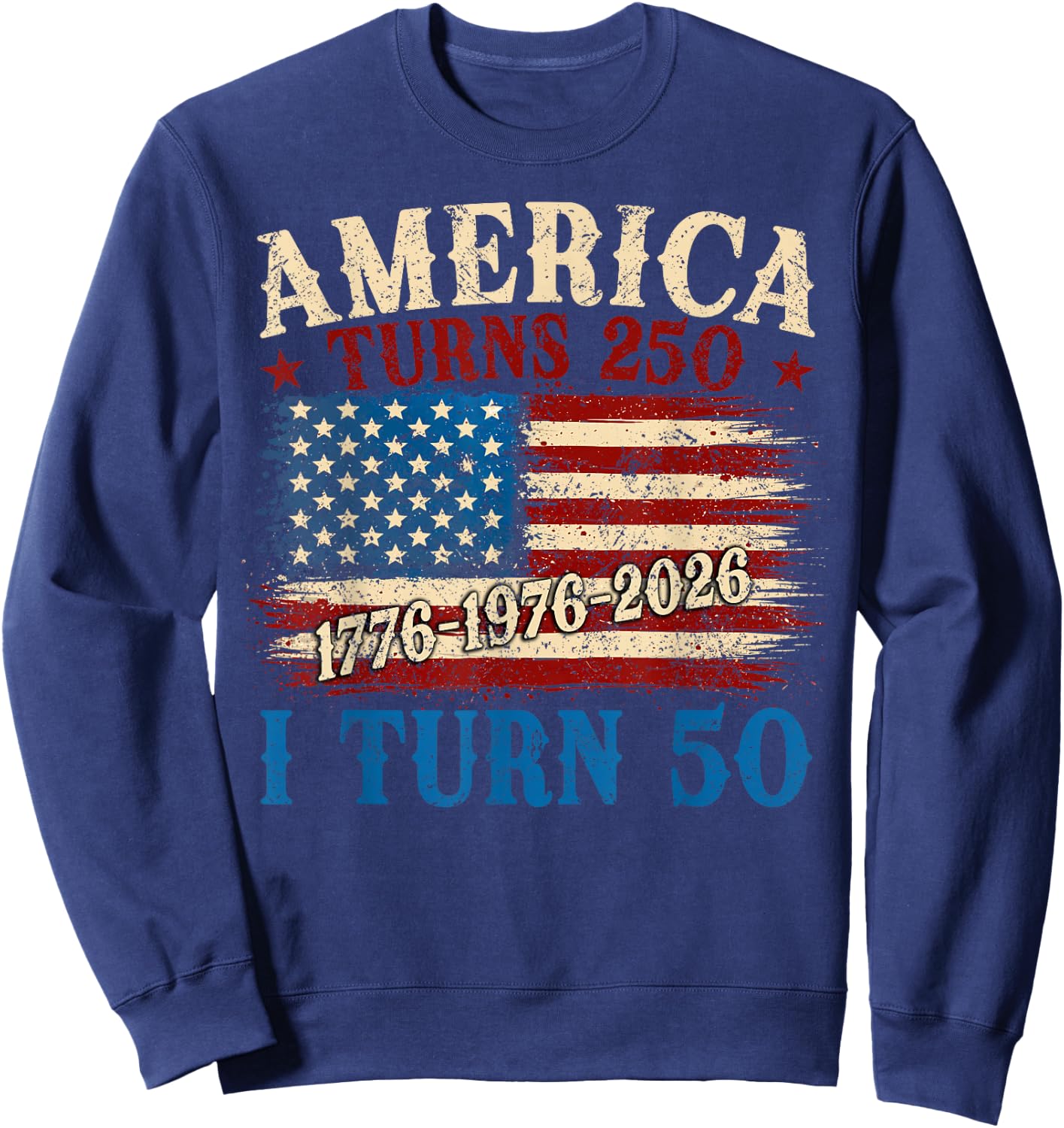 Funny America Turns 250 I Turn 50 1976 50th Birthday Men Sweatshirt - Sweatshirt | Navy