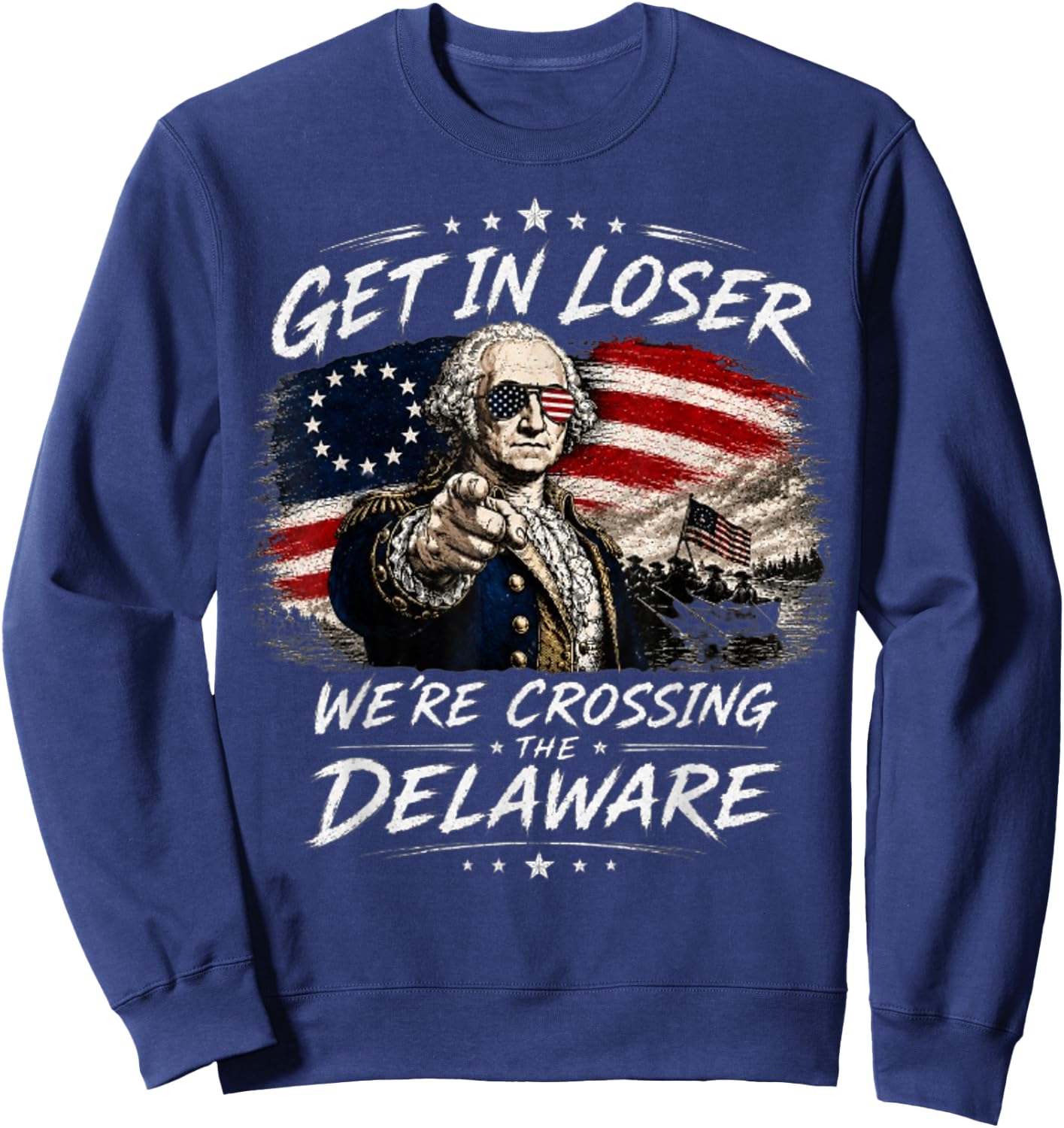 Get in Loser were Crossing Delaware Funny 4th of July Sweatshirt - Sweatshirt | Navy