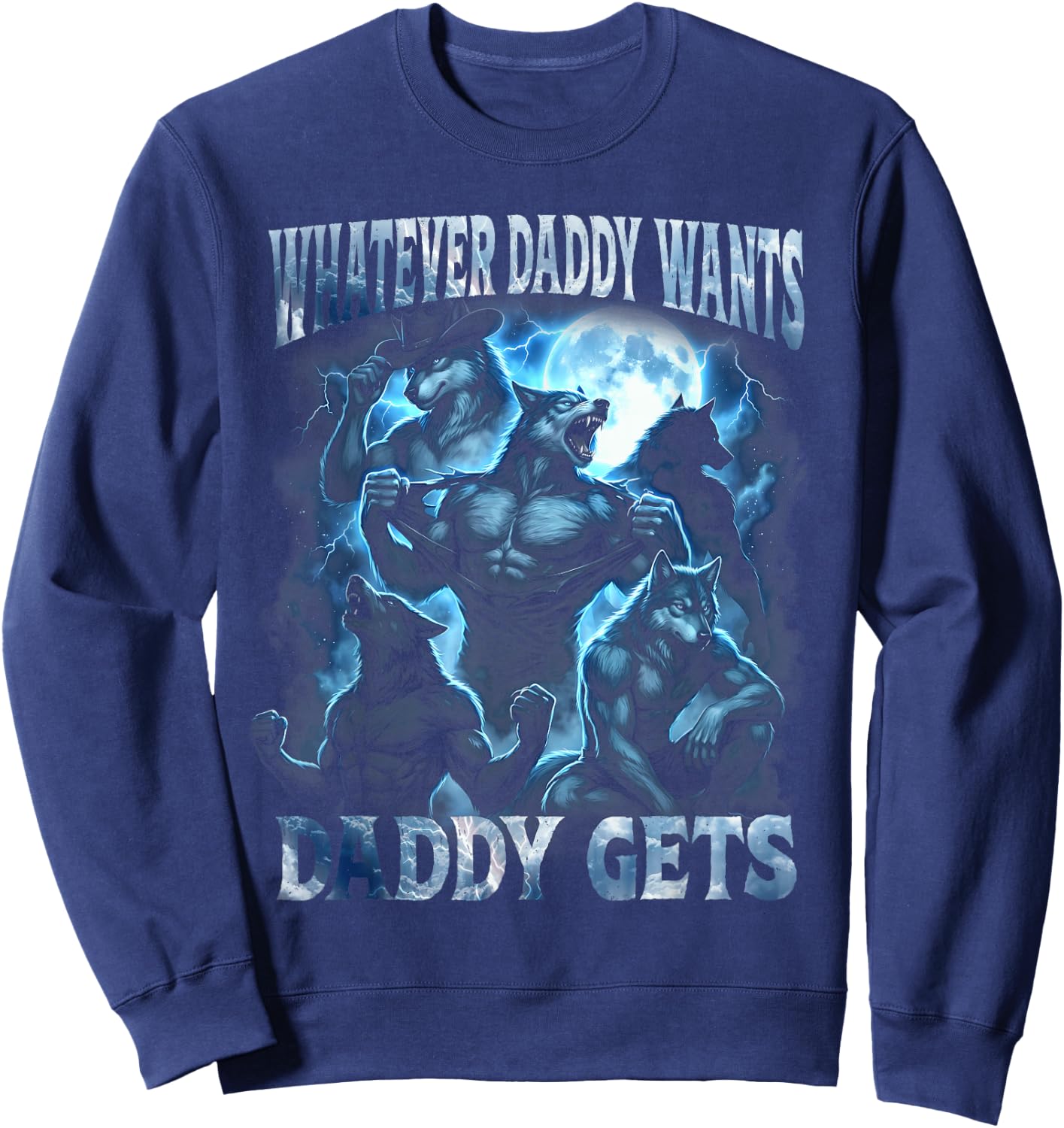 Whatever Daddy Wants Daddy Gets Funny Alpha Wolf Cringe Meme Sweatshirt - Sweatshirt | Navy