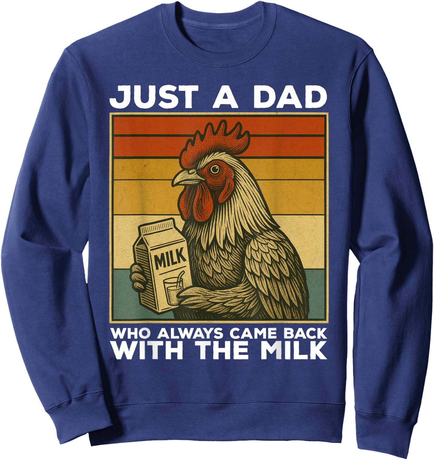 Just A Dad Who Always Came Back With The Milk Chicken Funny Sweatshirt - Sweatshirt | Navy
