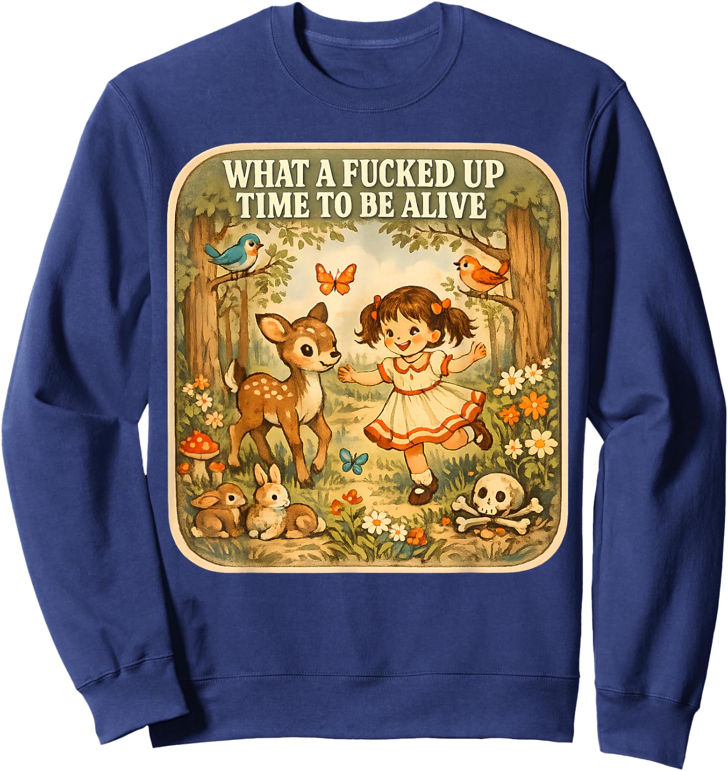 What A Fucked Up Time to Be Alive Dark Humor Sarcasm Vintage Sweatshirt - Sweatshirt | Navy