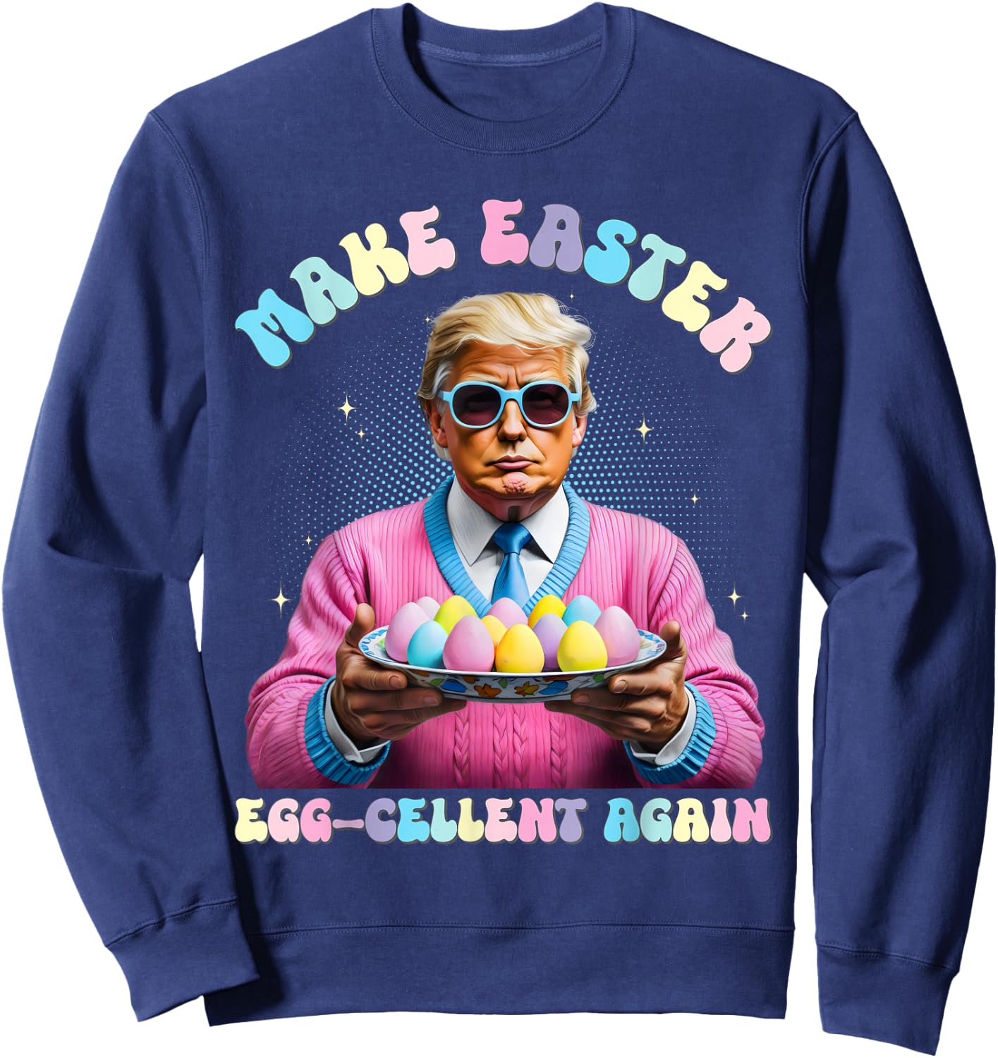 Make Easter Egg-Cellent Again Funny Trump Bunny Spring Eggs Sweatshirt - Sweatshirt | Navy