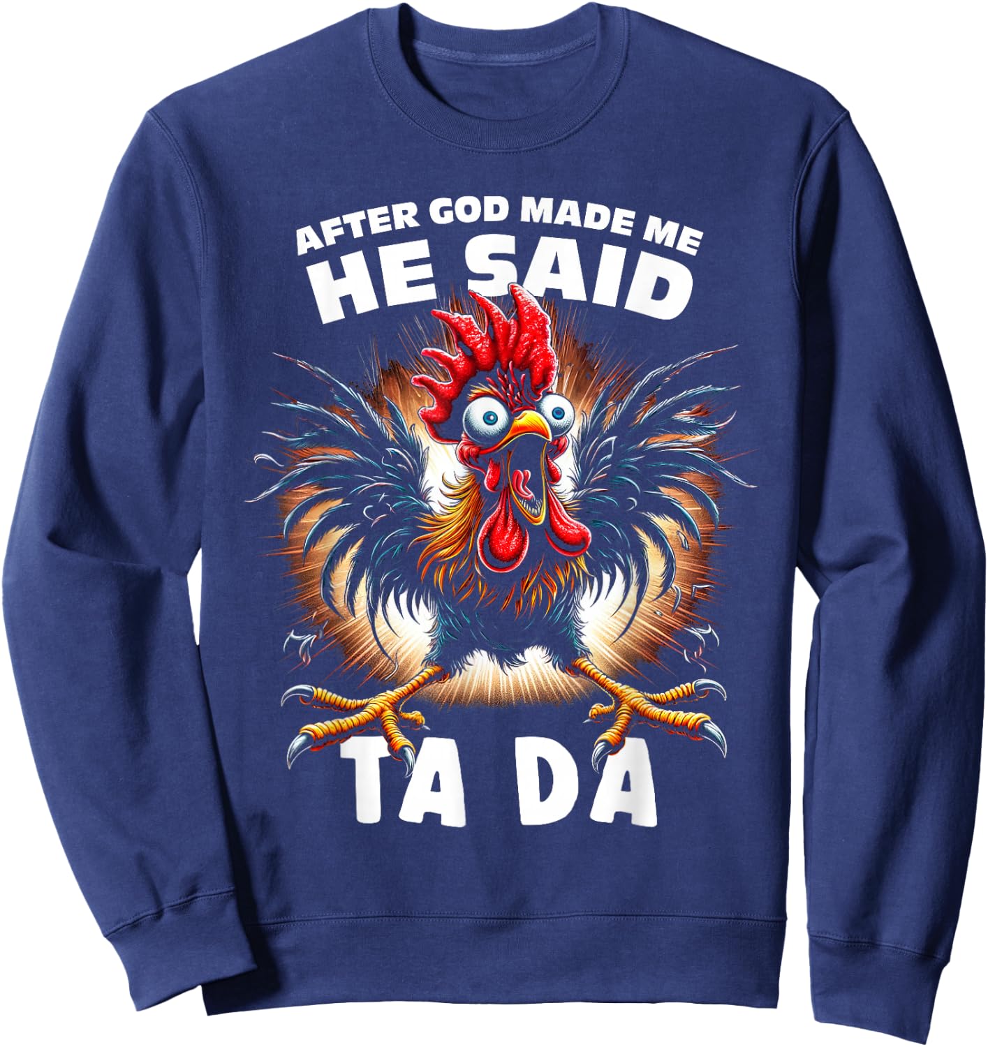 Funny After God Made Me He Said Tada Chicken Sweatshirt - Sweatshirt | Navy