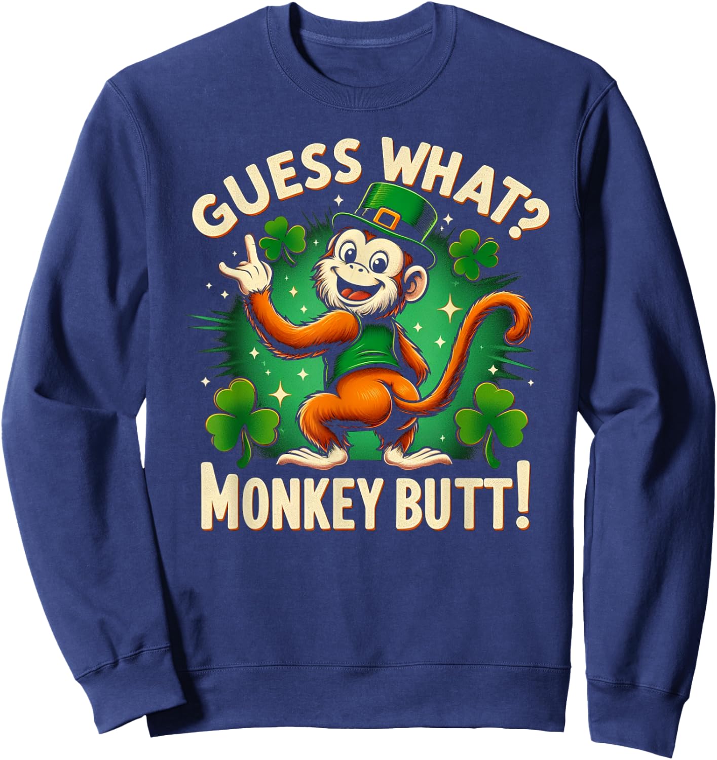 Guess What? Monkey Butt! Funny St Patricks Day Monkey Funny Sweatshirt - Sweatshirt | Navy
