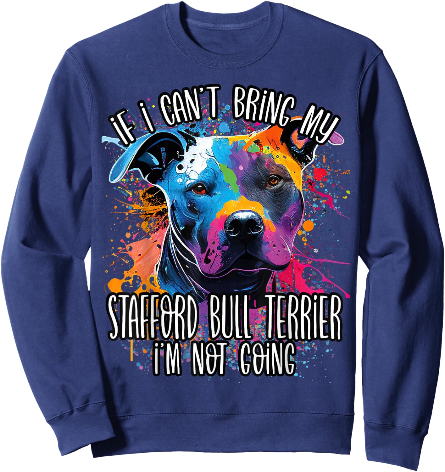 Colorful Splash Art Staffordshire Bull Terrier Staffy Mama Sweatshirt - Sweatshirt | Navy