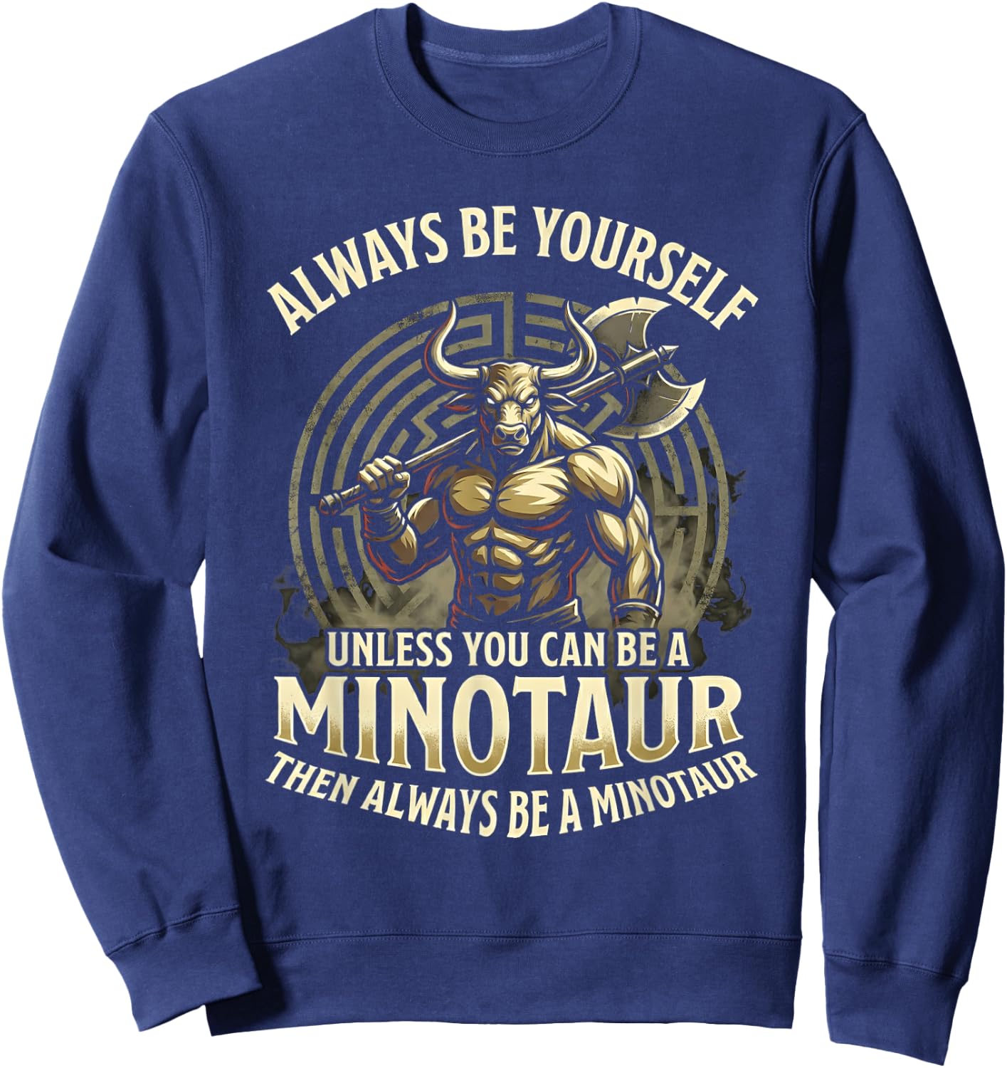 Always Be Yourself Unless Minotaur Sweatshirt - Sweatshirt | Navy