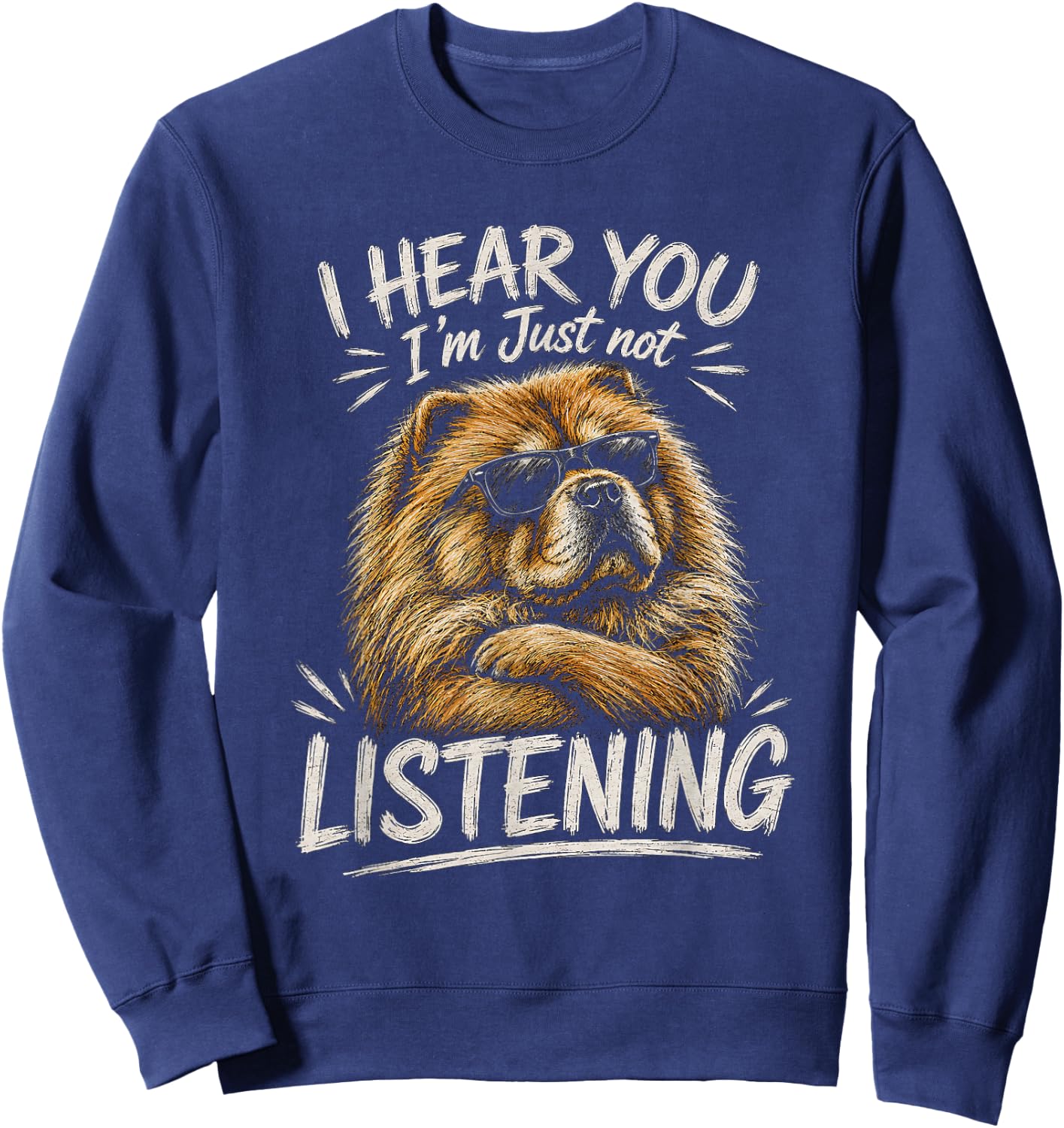 Chow Chow Artwork I Hear You Design Sweatshirt - Sweatshirt | Navy