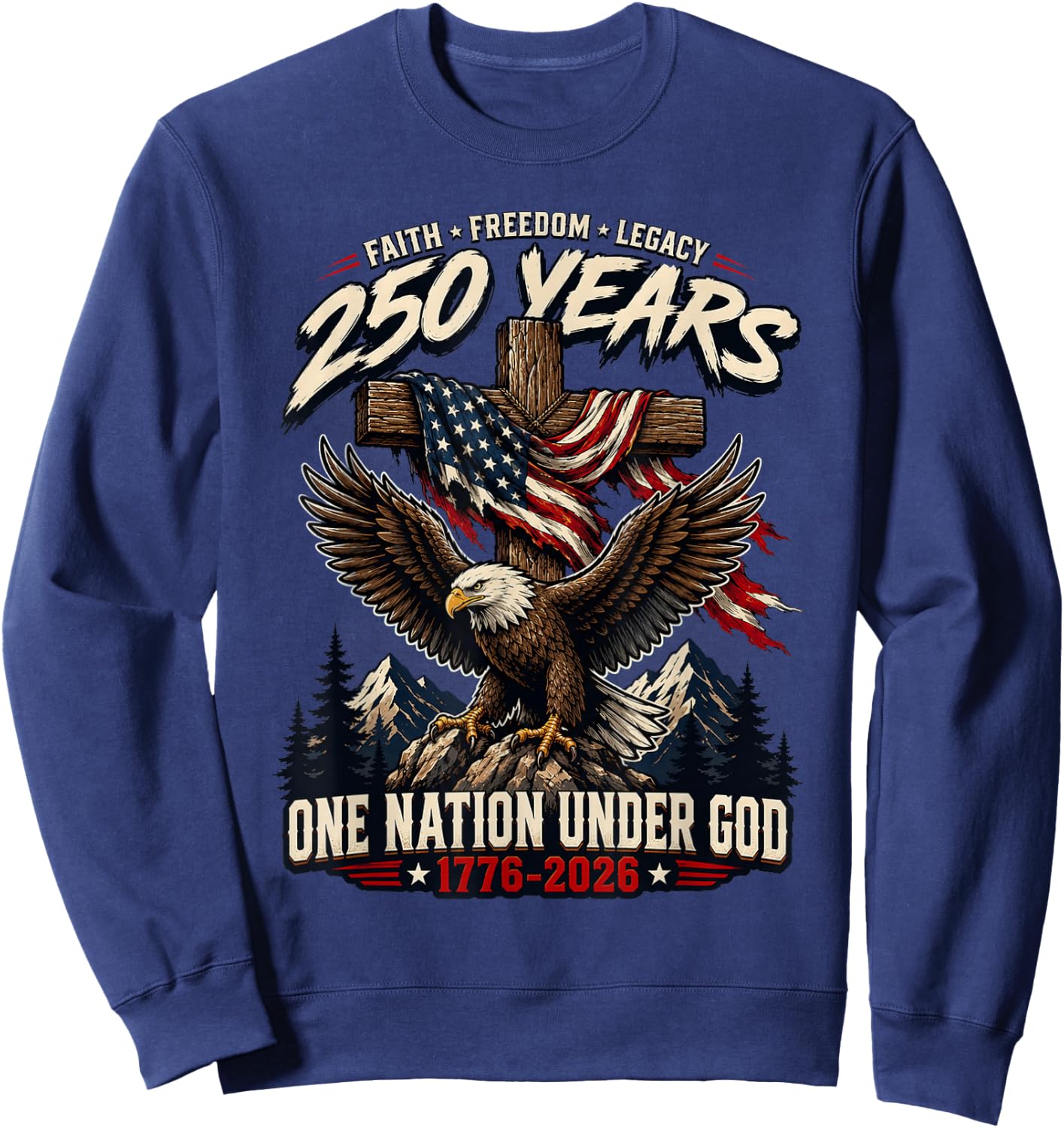 Faith Freedom Legacy 250 Years One Nation Under God Eagle Sweatshirt - Sweatshirt | Navy