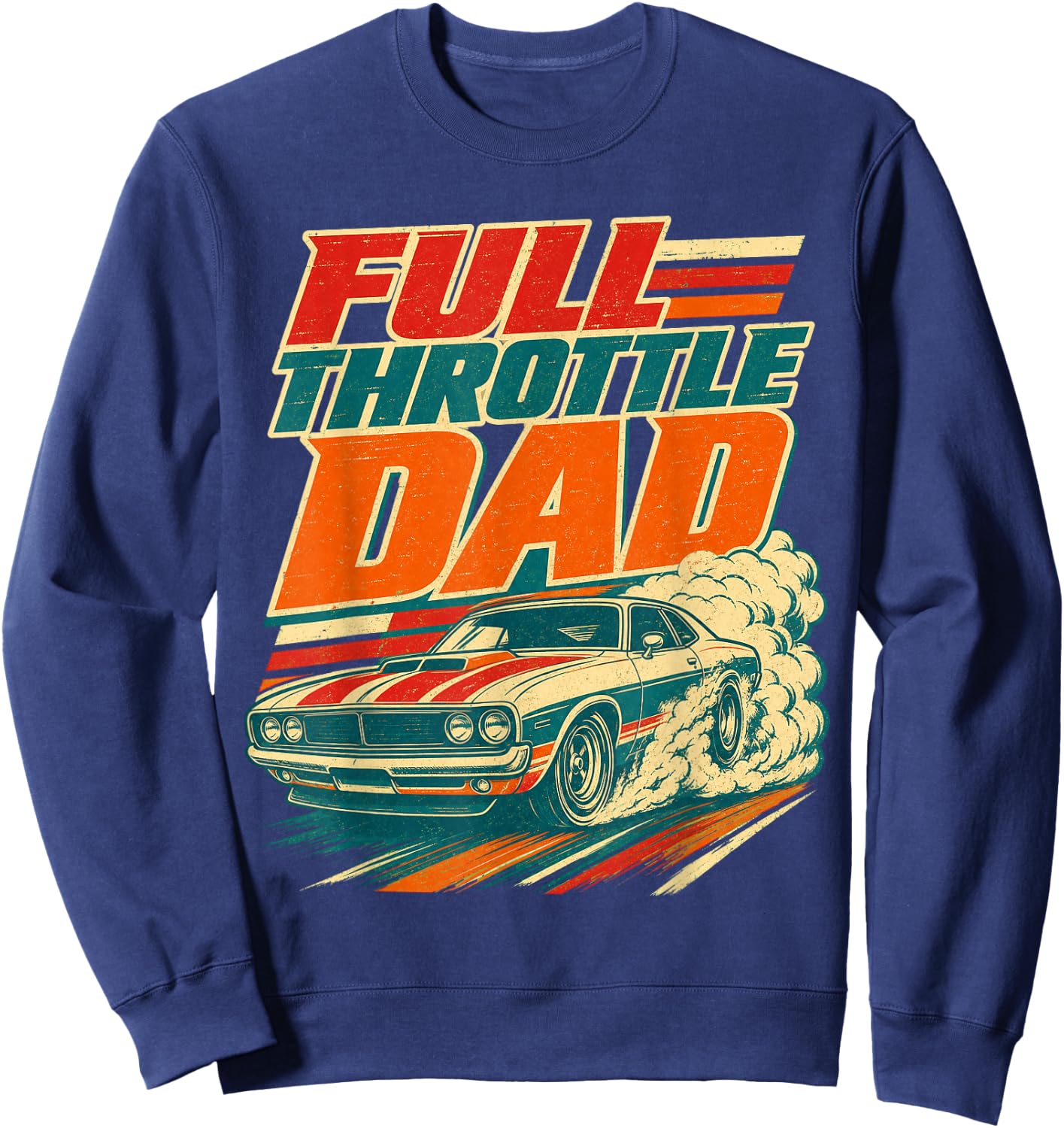 Full Throttle Dad Funny Men Fathers Day Sweatshirt - Sweatshirt | Navy