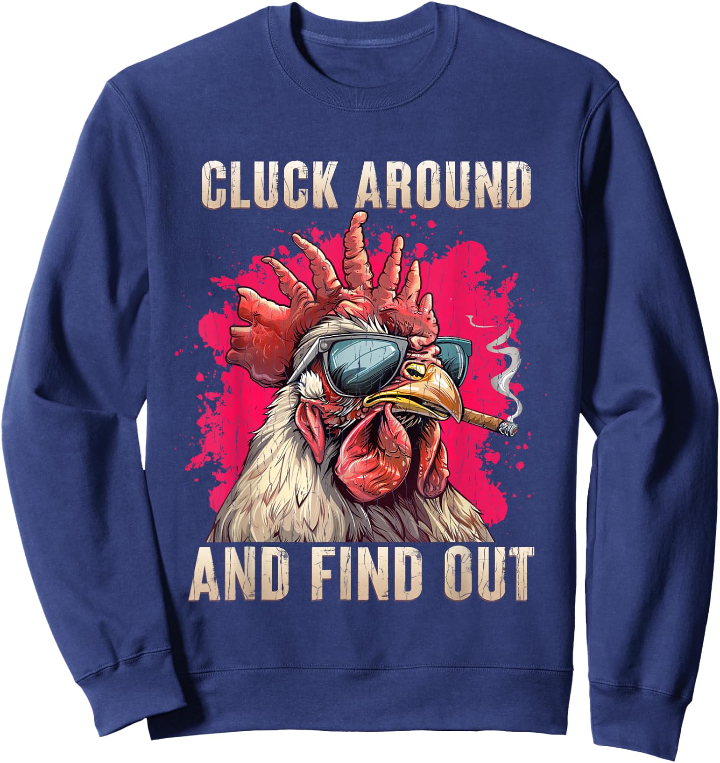Cluck Around And FInd Out Shirt - Cluck Around And FInd Out Sweatshirt - Sweatshirt | Navy
