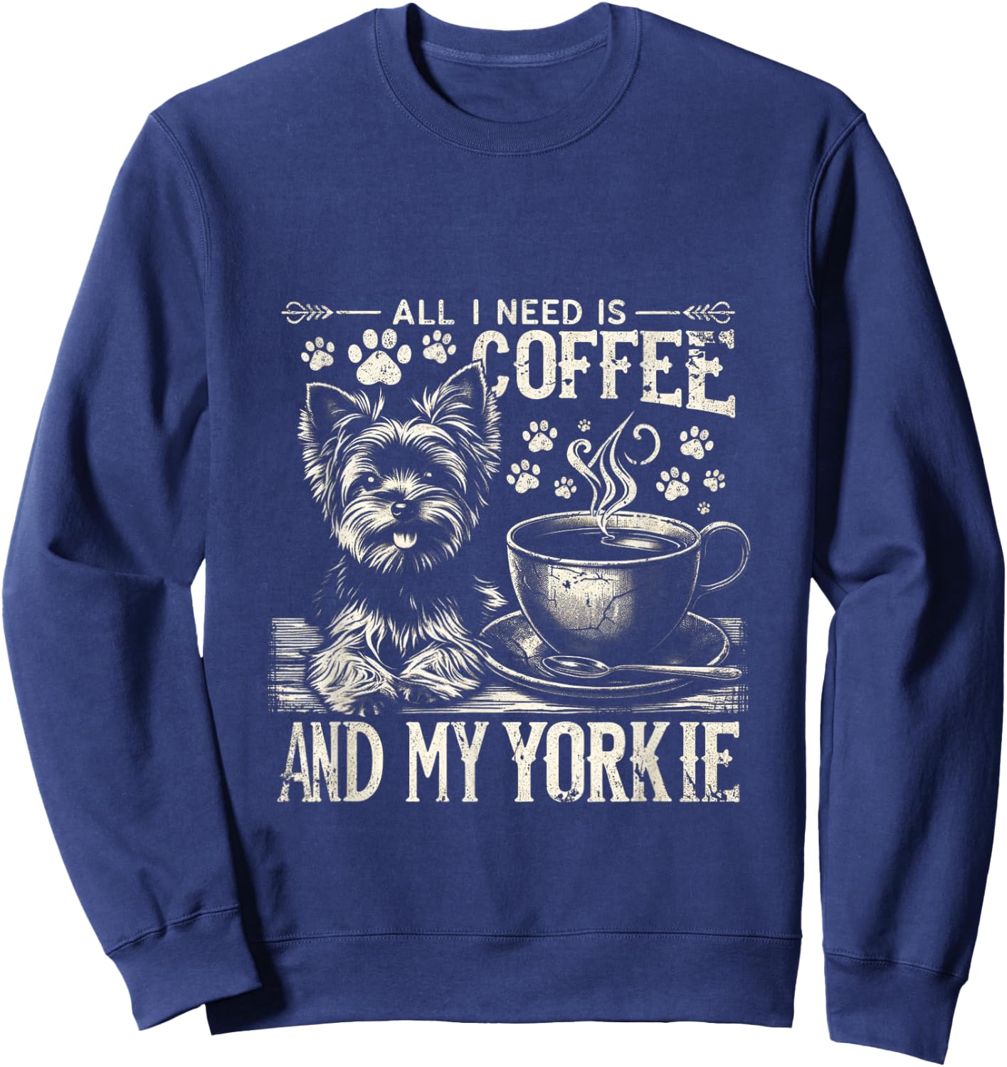 All I Need Is Coffee And My Yorkie Funny Yorkie Dog Mom Men Women Kids Sweatshirt - Sweatshirt | Navy