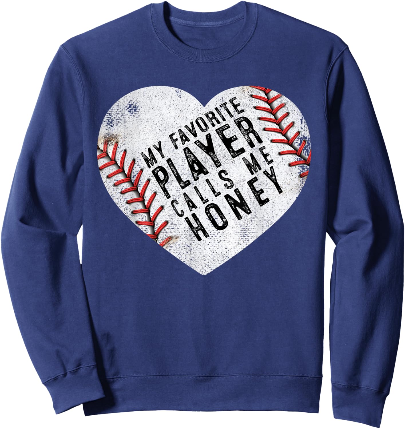 My Favorite Player Calls Me Honey Men Women Baseball Heart Sweatshirt - Sweatshirt | Navy