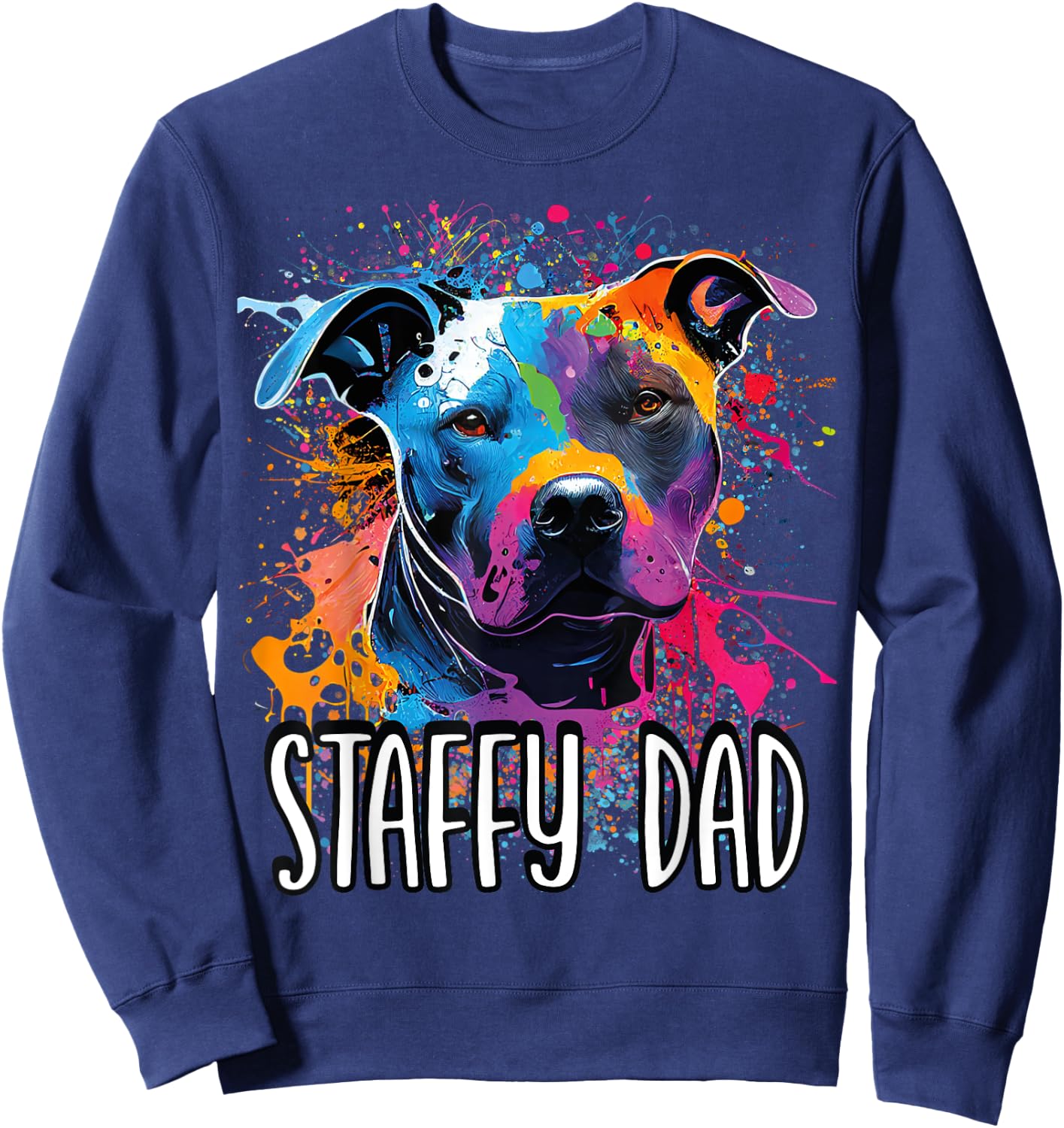 Colorful Splash Art Staffordshire Bull Terrier Staffy Dad Sweatshirt - Sweatshirt | Navy