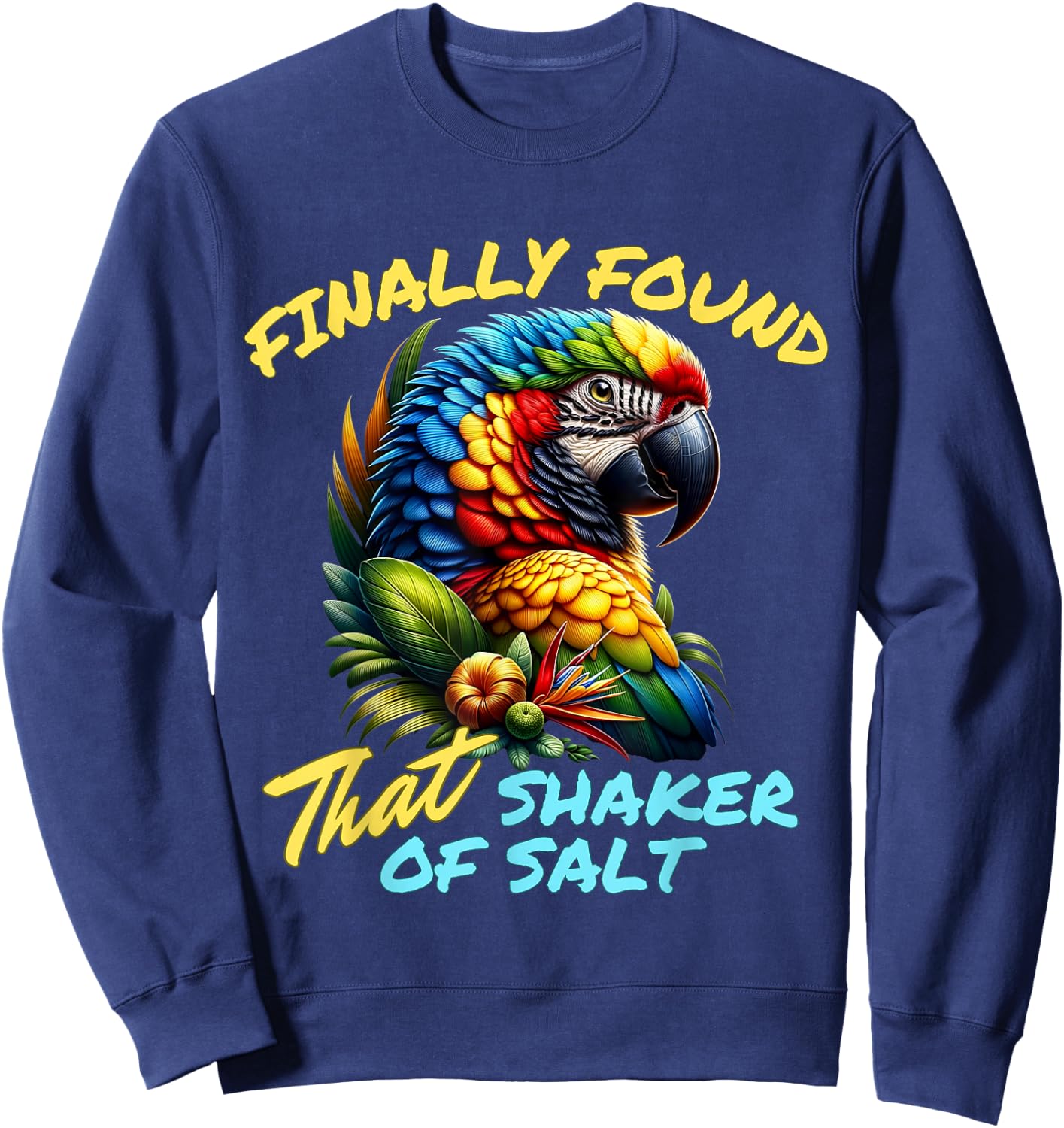 Funny Finally Found That Shaker Of Salt Parrot Bird Zoo Trip Sweatshirt - Sweatshirt | Navy