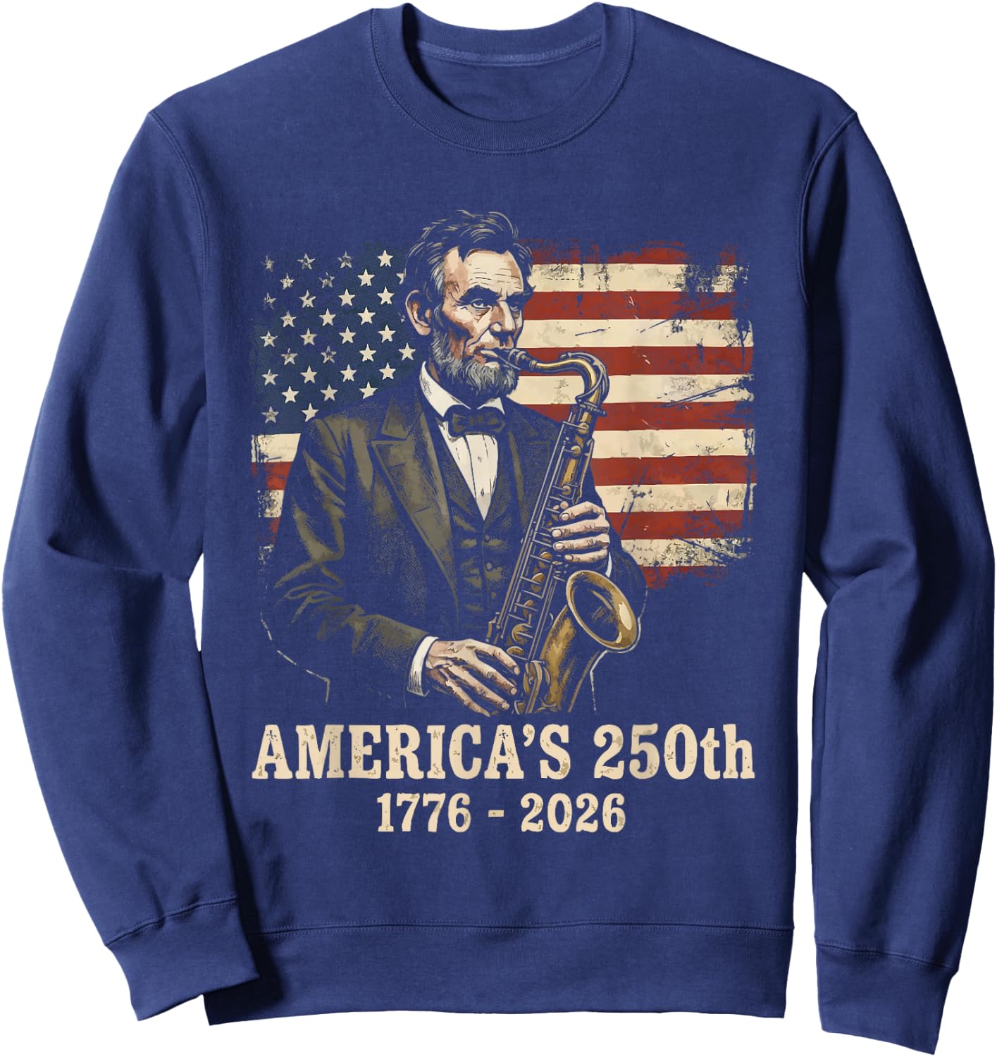 Abraham Lincoln Playing Sax 4th July 250th Anniversary Sweatshirt - Sweatshirt | Navy