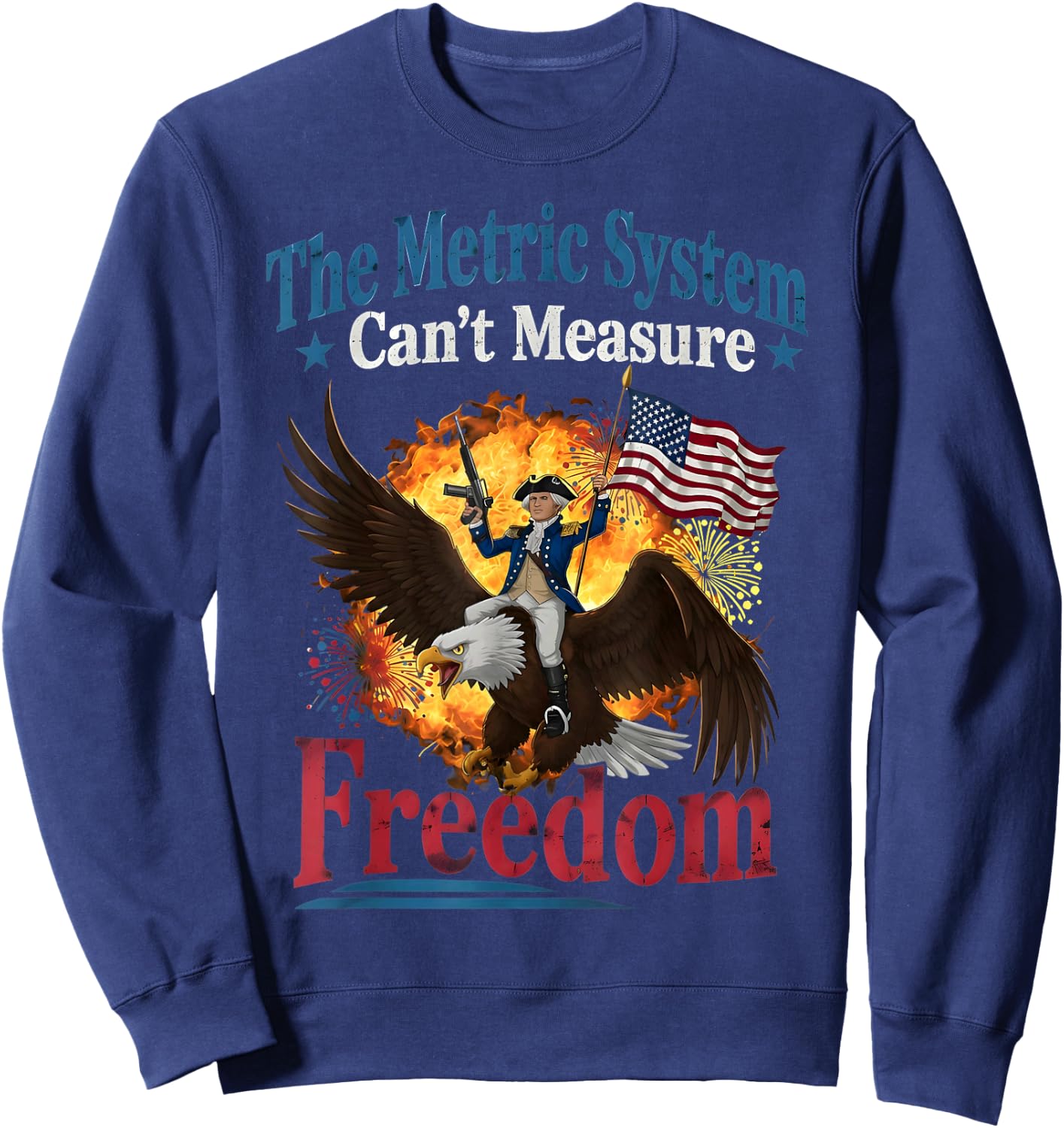 The Metric System Can't Measure Freedom Funny 4th of July Sweatshirt - Sweatshirt | Navy