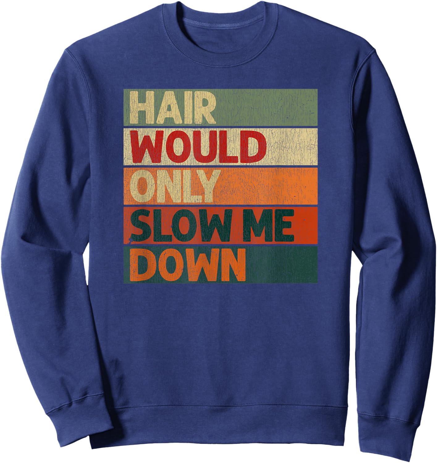 Funny Hair Would Only Slow Me Down Bald Humor Sweatshirt - Sweatshirt | Navy