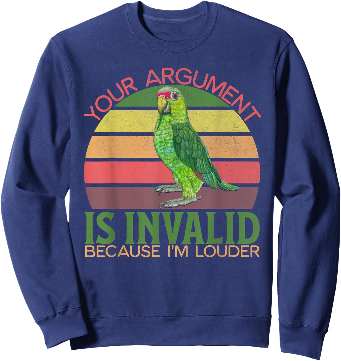Funny Amazon Parrot, Your Argument Is Invalid, I'm Louder Sweatshirt - Sweatshirt | Navy